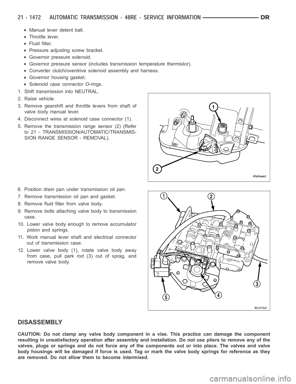 DODGE RAM SRT-10 2006 Service Repair Manual Manual lever detent ball.
Throttle lever.
Fluid filter.
Pressure adjusting screw bracket.
Governor pressure solenoid.
Governor pressure sensor (includes transmission temperature thermistor).
Converter DODGE RAM SRT-10 2006 Service Repair Manual Manual lever detent ball.
Throttle lever.
Fluid filter.
Pressure adjusting screw bracket.
Governor pressure solenoid.
Governor pressure sensor (includes transmission temperature thermistor).
Converter