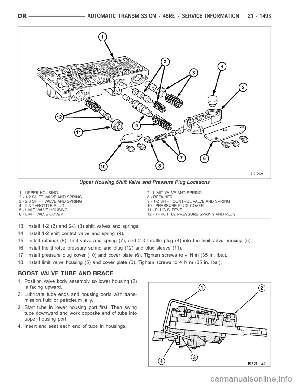 DODGE RAM SRT-10 2006  Service Repair Manual 13. Install 1-2 (2) and 2-3 (3) shift valves and springs.
14. Install 1-2 shift control valve and spring (9).
15. Install retainer (8), limit valve and spring (7), and 2-3 throttle plug(4) into the li