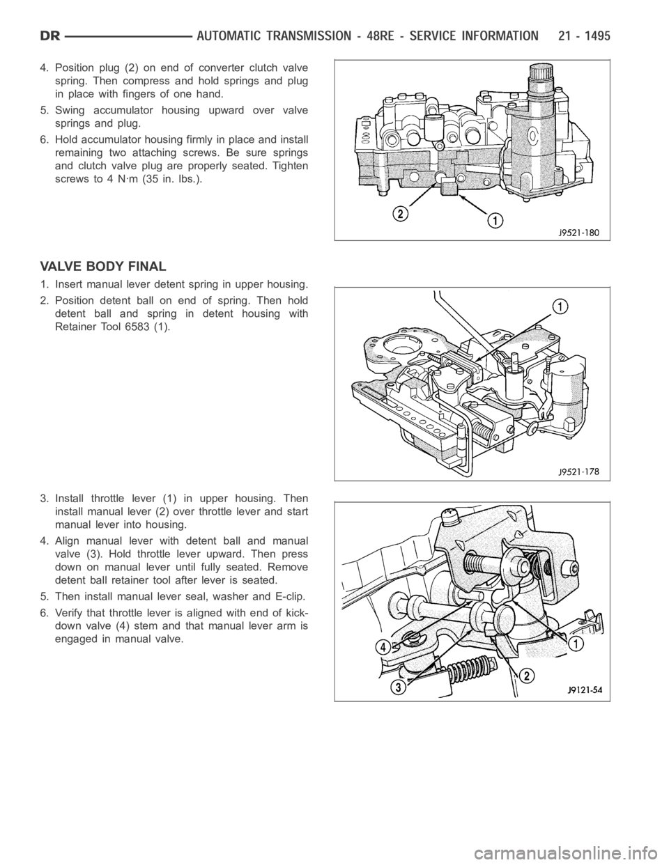 DODGE RAM SRT-10 2006  Service Repair Manual 4. Position plug (2) on end of converter clutch valve
spring. Then compress and hold springs and plug
in place with fingers of one hand.
5. Swing accumulator housing upward over valve
springs and plug