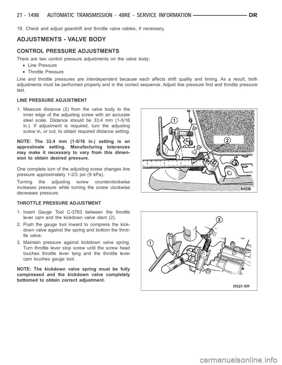 DODGE RAM SRT-10 2006  Service Repair Manual 19. Check and adjust gearshift and throttle valve cables, if necessary.
ADJUSTMENTS - VALVE BODY
CONTROL PRESSURE ADJUSTMENTS
There are two control pressure adjustments on the valve body;
Line Pressur
