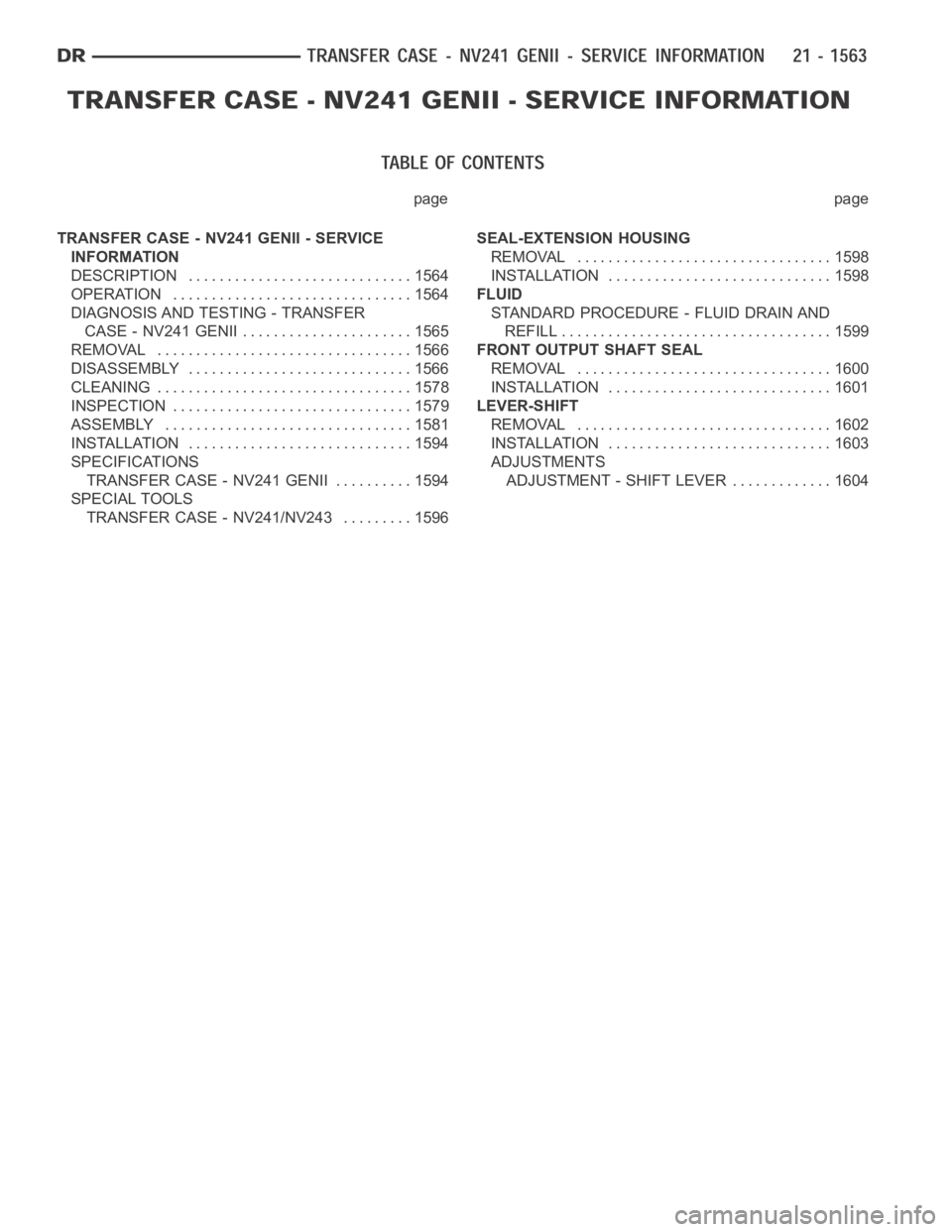 DODGE RAM SRT-10 2006  Service Repair Manual page page
TRANSFER CASE - NV241 GENII - SERVICE
INFORMATION
DESCRIPTION ............................. 1564
OPERATION ............................... 1564
DIAGNOSIS AND TESTING - TRANSFER
CASE - NV241 