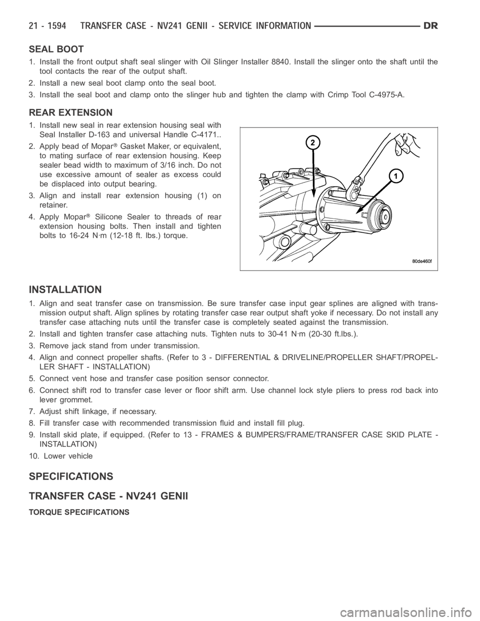 DODGE RAM SRT-10 2006 Service Repair Manual SEAL BOOT
1. Install the front output shaft seal slinger with Oil Slinger Installer 8840. Install the slinger onto the shaft until the
tool contacts the rear of the output shaft.
2. Install a new seal DODGE RAM SRT-10 2006 Service Repair Manual SEAL BOOT
1. Install the front output shaft seal slinger with Oil Slinger Installer 8840. Install the slinger onto the shaft until the
tool contacts the rear of the output shaft.
2. Install a new seal