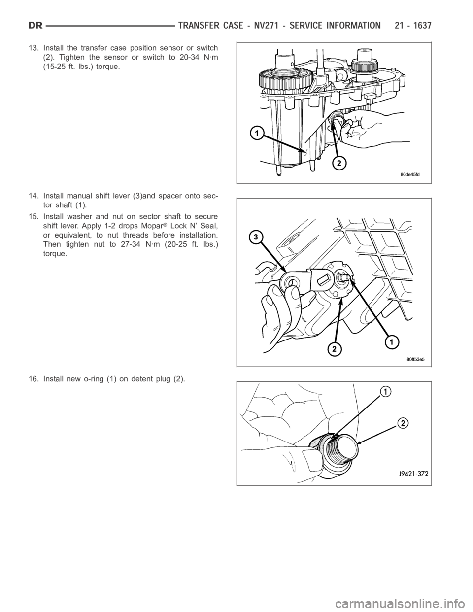 DODGE RAM SRT-10 2006 Service Repair Manual 13. Install the transfer case position sensor or switch
(2). Tighten the sensor or switch to 20-34 Nꞏm
(15-25 ft. lbs.) torque.
14. Install manual shift lever (3)and spacer onto sec-
tor shaft (1).
DODGE RAM SRT-10 2006 Service Repair Manual 13. Install the transfer case position sensor or switch
(2). Tighten the sensor or switch to 20-34 Nꞏm
(15-25 ft. lbs.) torque.
14. Install manual shift lever (3)and spacer onto sec-
tor shaft (1).