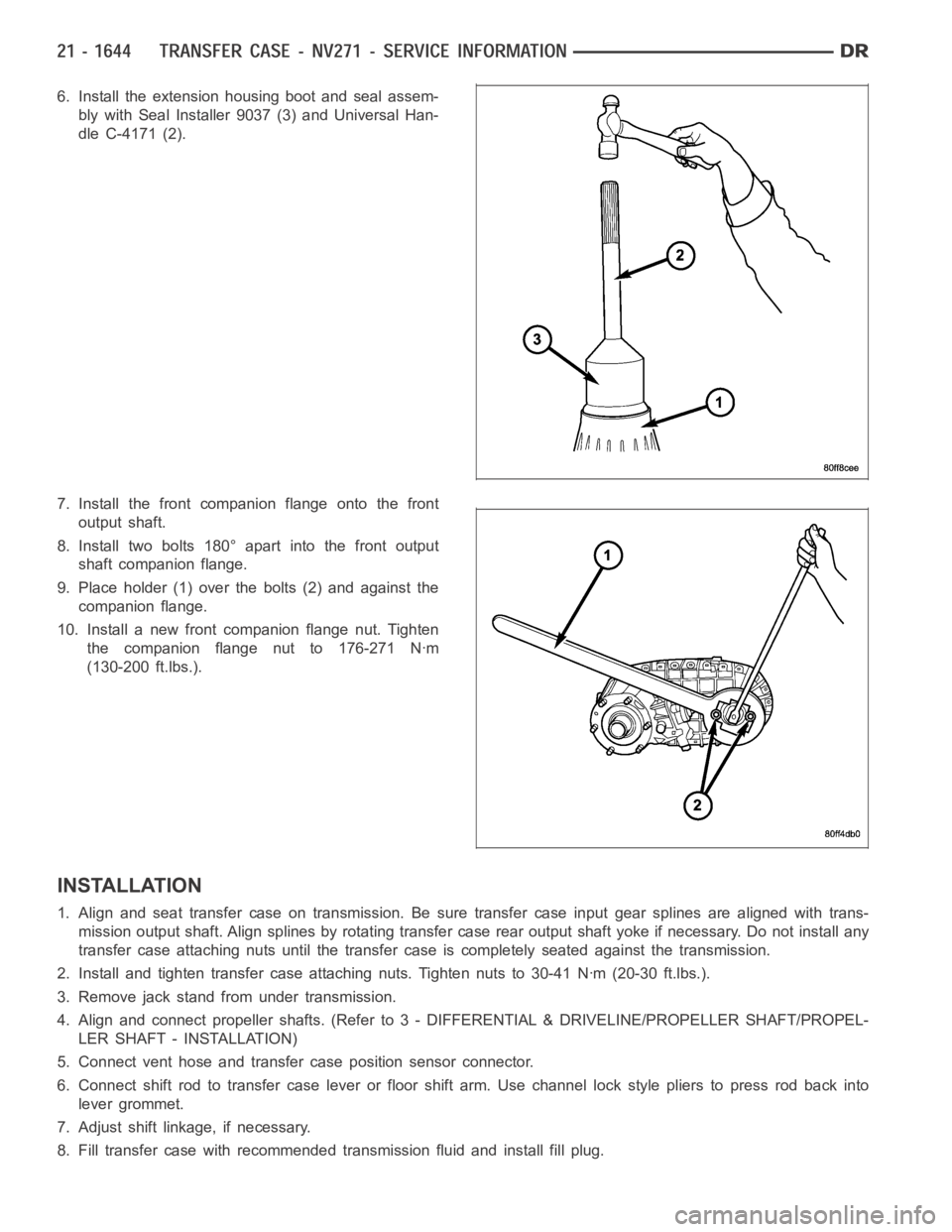 DODGE RAM SRT-10 2006 Service Repair Manual 6. Install the extension housing boot and seal assem-
bly with Seal Installer 9037 (3) and Universal Han-
dle C-4171 (2).
7. Install the front companion flange onto the front
output shaft.
8. Install DODGE RAM SRT-10 2006 Service Repair Manual 6. Install the extension housing boot and seal assem-
bly with Seal Installer 9037 (3) and Universal Han-
dle C-4171 (2).
7. Install the front companion flange onto the front
output shaft.
8. Install