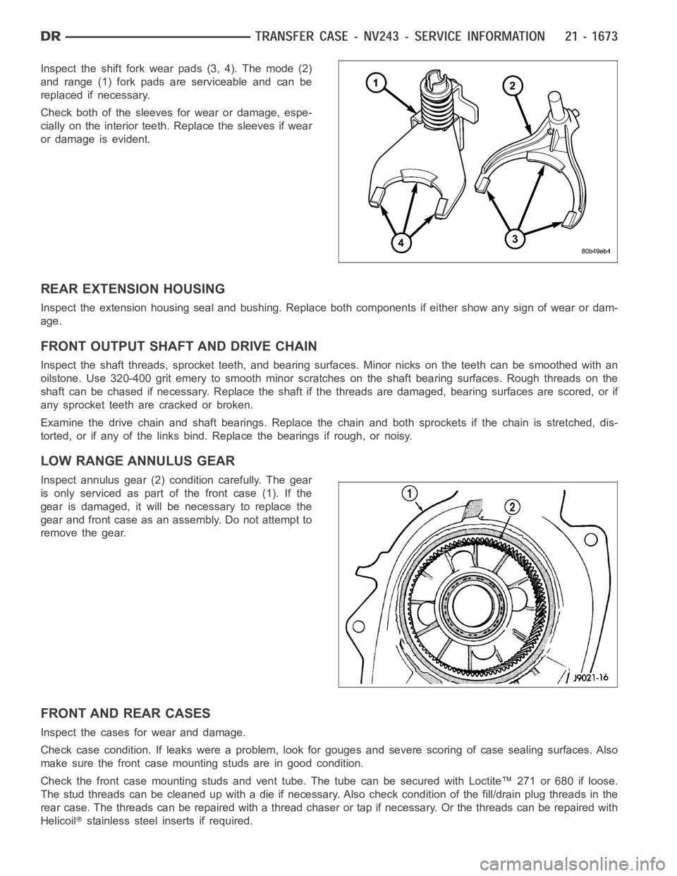 DODGE RAM SRT-10 2006  Service Repair Manual Inspect the shift fork wear pads (3, 4). The mode (2)
and range (1) fork pads are serviceable and can be
replaced if necessary.
Check both of the sleeves for wear or damage, espe-
cially on the interi
