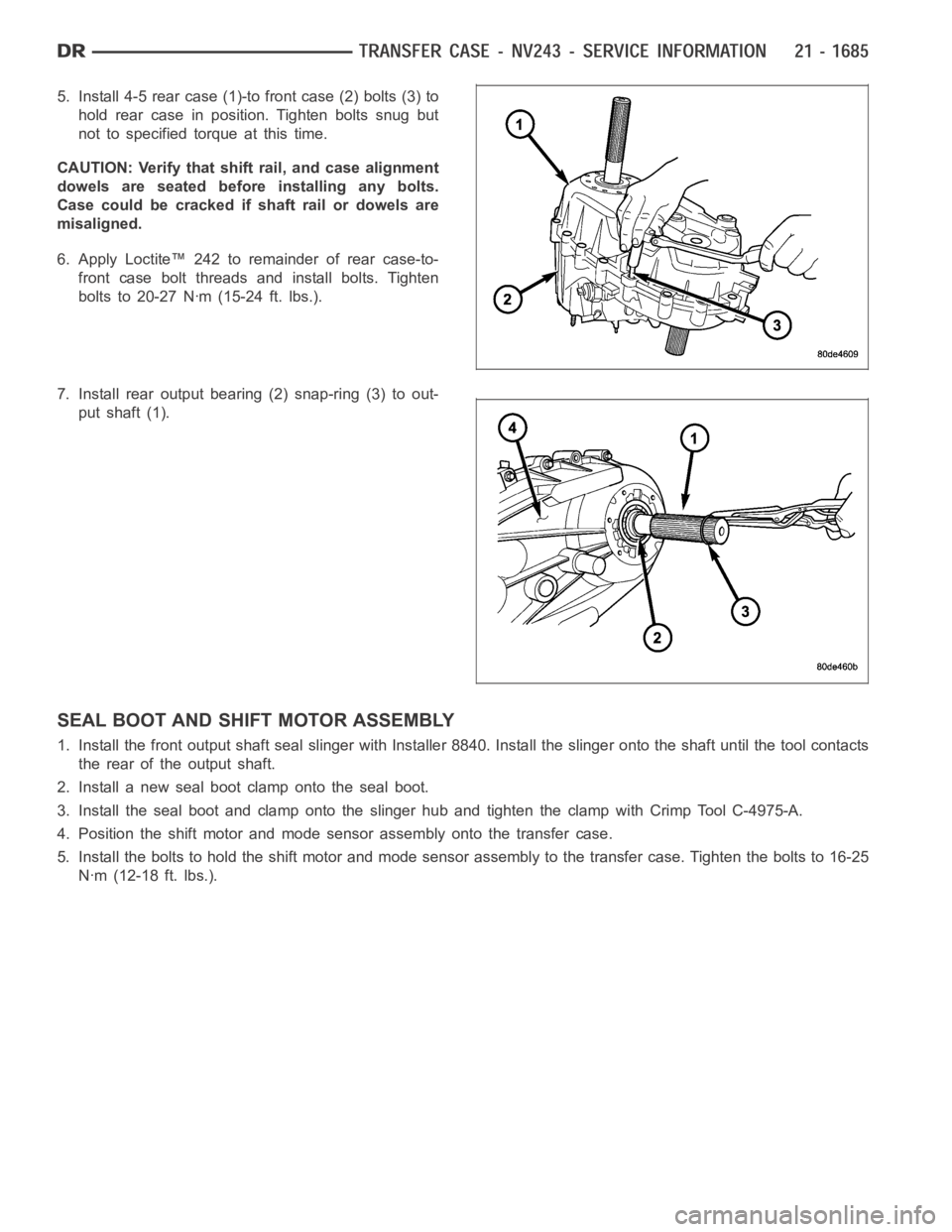 DODGE RAM SRT-10 2006  Service Repair Manual 5. Install 4-5 rear case (1)-to front case (2) bolts (3) to
hold rear case in position. Tighten bolts snug but
not to specified torque at this time.
CAUTION: Verify that shift rail, and case alignment