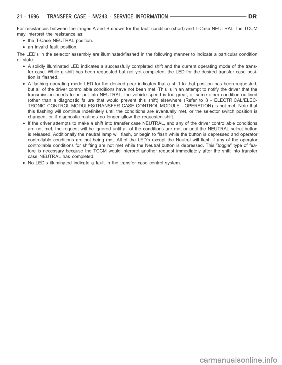 DODGE RAM SRT-10 2006  Service Repair Manual For resistances between the ranges A and B shown for the fault condition (short) and T-Case NEUTRAL, the TCCM
may interpret the resistance as:
the T-Case NEUTRAL position.
an invalid fault position.
T