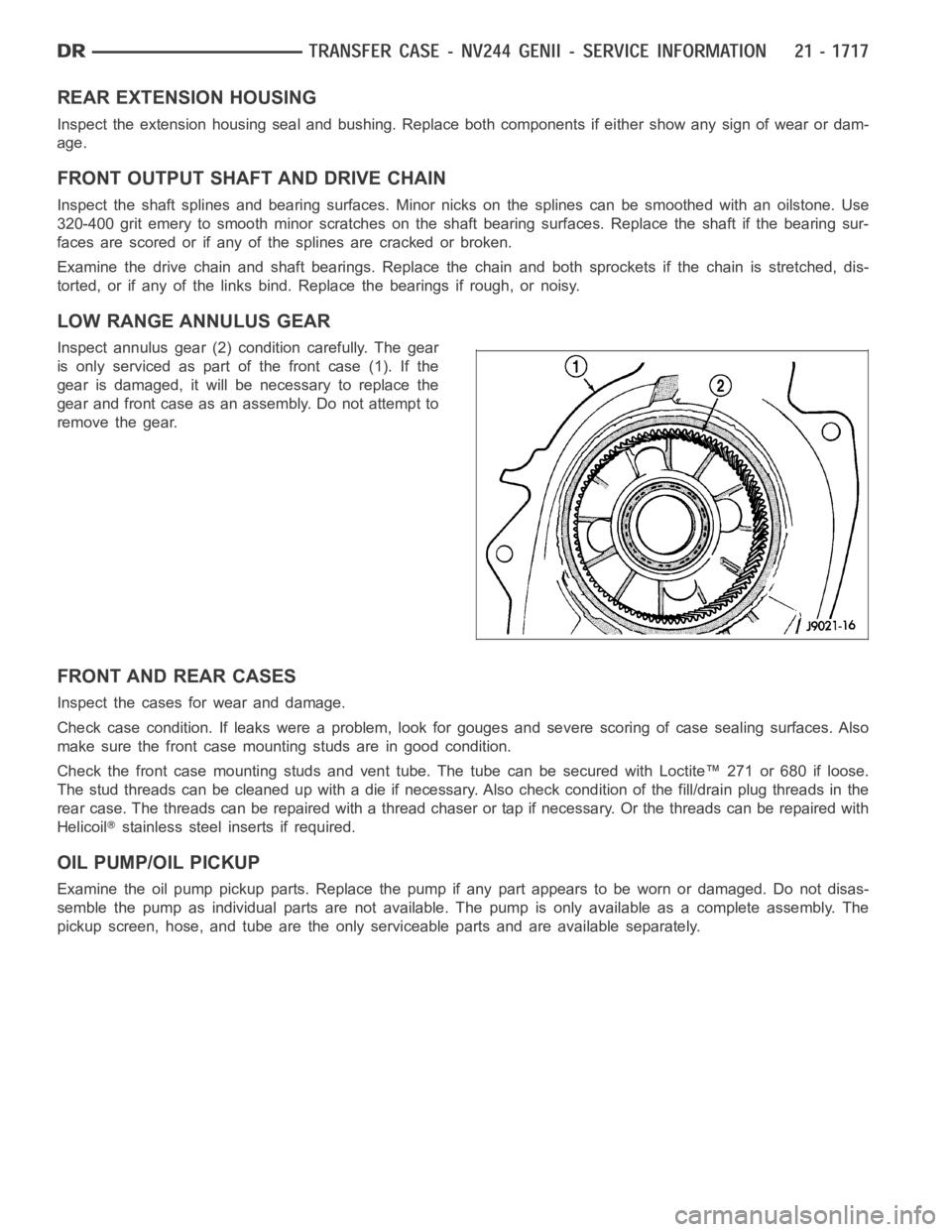 DODGE RAM SRT-10 2006  Service Repair Manual REAR EXTENSION HOUSING
Inspect the extension housing seal and bushing. Replace both components if either show any sign of wear or dam-
age.
FRONT OUTPUT SHAFT AND DRIVE CHAIN
Inspect the shaft splines