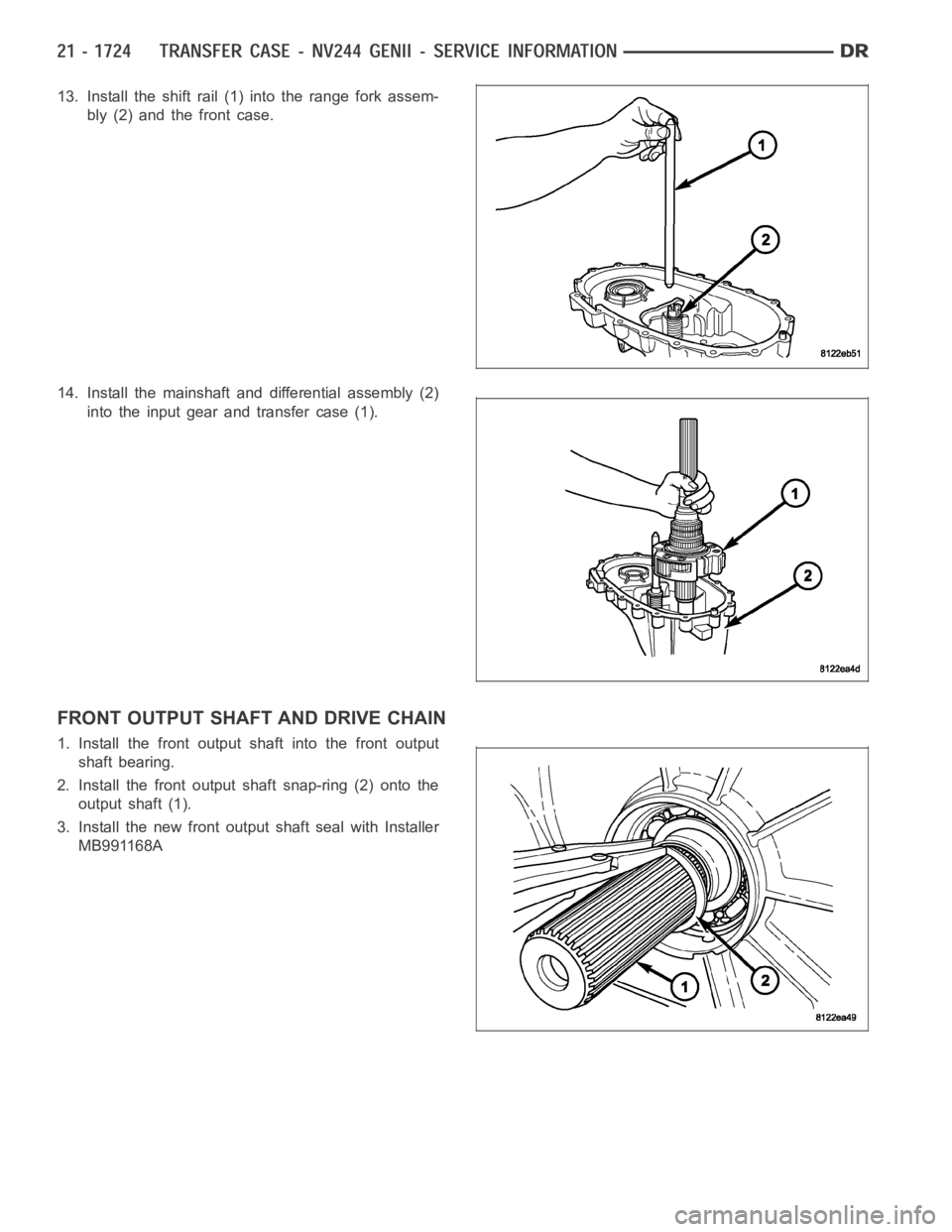 DODGE RAM SRT-10 2006  Service Repair Manual 13. Install the shift rail (1) into the range fork assem-
bly (2) and the front case.
14. Install the mainshaft and differential assembly (2)
into the input gear and transfer case (1).
FRONT OUTPUT SH
