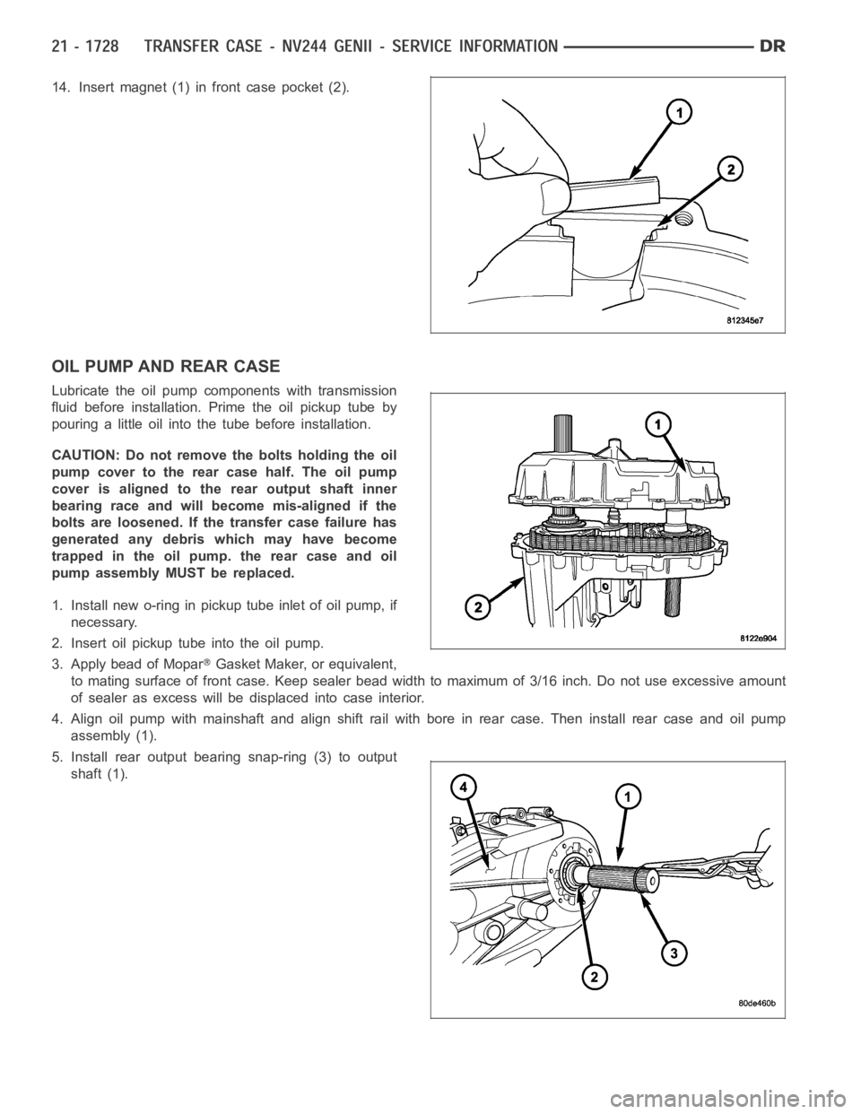 DODGE RAM SRT-10 2006  Service Repair Manual 14. Insert magnet (1) in front case pocket (2).
OIL PUMP AND REAR CASE
Lubricate the oil pump components with transmission
fluid before installation. Prime the oil pickup tube by
pouring a little oil 