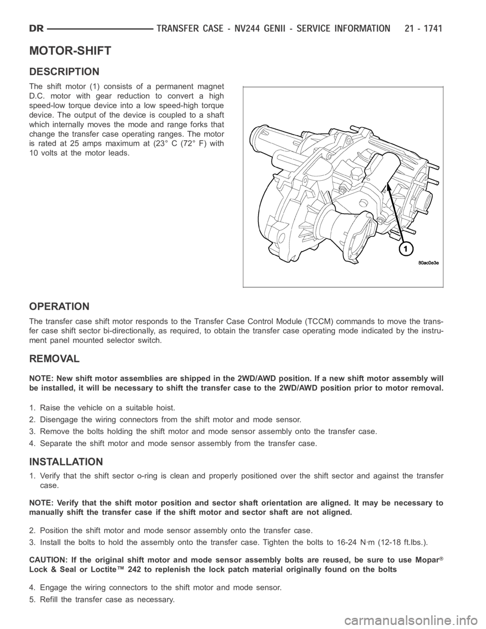 DODGE RAM SRT-10 2006 Service Repair Manual MOTOR-SHIFT
DESCRIPTION
The shift motor (1) consists of a permanent magnet
D.C. motor with gear reduction to convert a high
speed-low torque device into a low speed-high torque
device. The output of t DODGE RAM SRT-10 2006 Service Repair Manual MOTOR-SHIFT
DESCRIPTION
The shift motor (1) consists of a permanent magnet
D.C. motor with gear reduction to convert a high
speed-low torque device into a low speed-high torque
device. The output of t