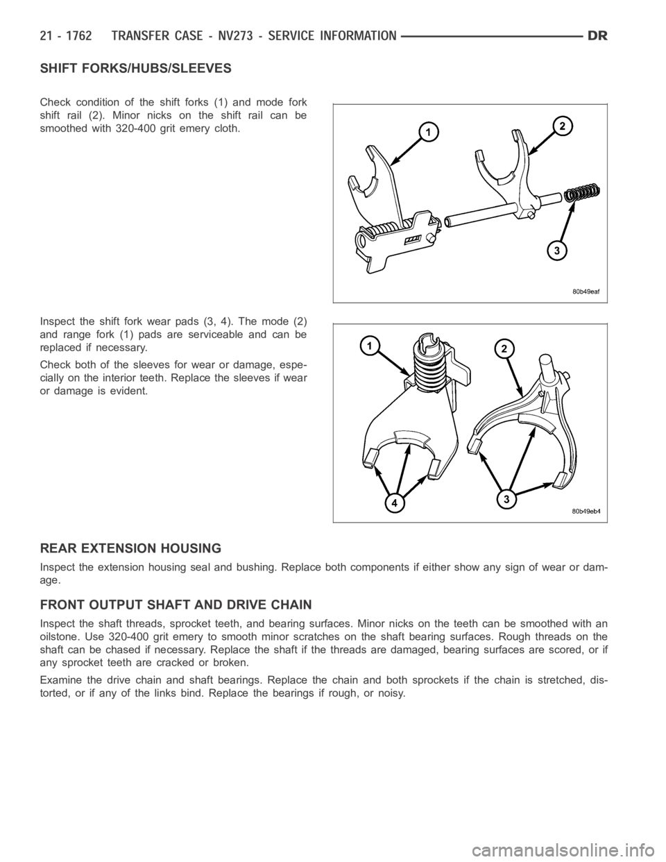 DODGE RAM SRT-10 2006  Service Repair Manual SHIFT FORKS/HUBS/SLEEVES
Check condition of the shift forks (1) and mode fork
shift rail (2). Minor nicks on the shift rail can be
smoothed with 320-400 grit emery cloth.
Inspect the shift fork wear p