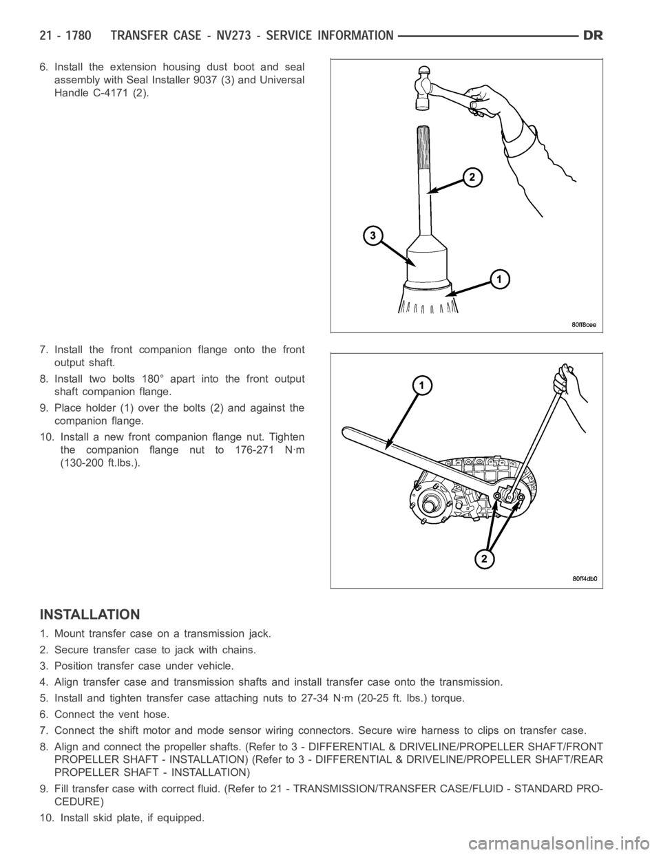 DODGE RAM SRT-10 2006 Service Repair Manual 6. Install the extension housing dust boot and seal
assembly with Seal Installer 9037 (3) and Universal
Handle C-4171 (2).
7. Install the front companion flange onto the front
output shaft.
8. Install DODGE RAM SRT-10 2006 Service Repair Manual 6. Install the extension housing dust boot and seal
assembly with Seal Installer 9037 (3) and Universal
Handle C-4171 (2).
7. Install the front companion flange onto the front
output shaft.
8. Install