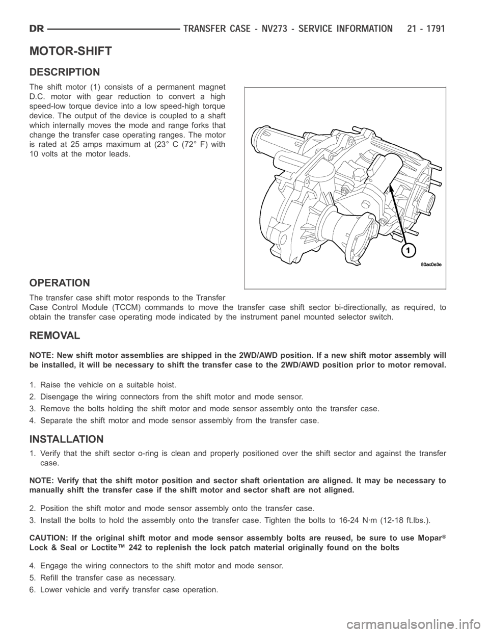 DODGE RAM SRT-10 2006 Service Repair Manual MOTOR-SHIFT
DESCRIPTION
The shift motor (1) consists of a permanent magnet
D.C. motor with gear reduction to convert a high
speed-low torque device into a low speed-high torque
device. The output of t DODGE RAM SRT-10 2006 Service Repair Manual MOTOR-SHIFT
DESCRIPTION
The shift motor (1) consists of a permanent magnet
D.C. motor with gear reduction to convert a high
speed-low torque device into a low speed-high torque
device. The output of t