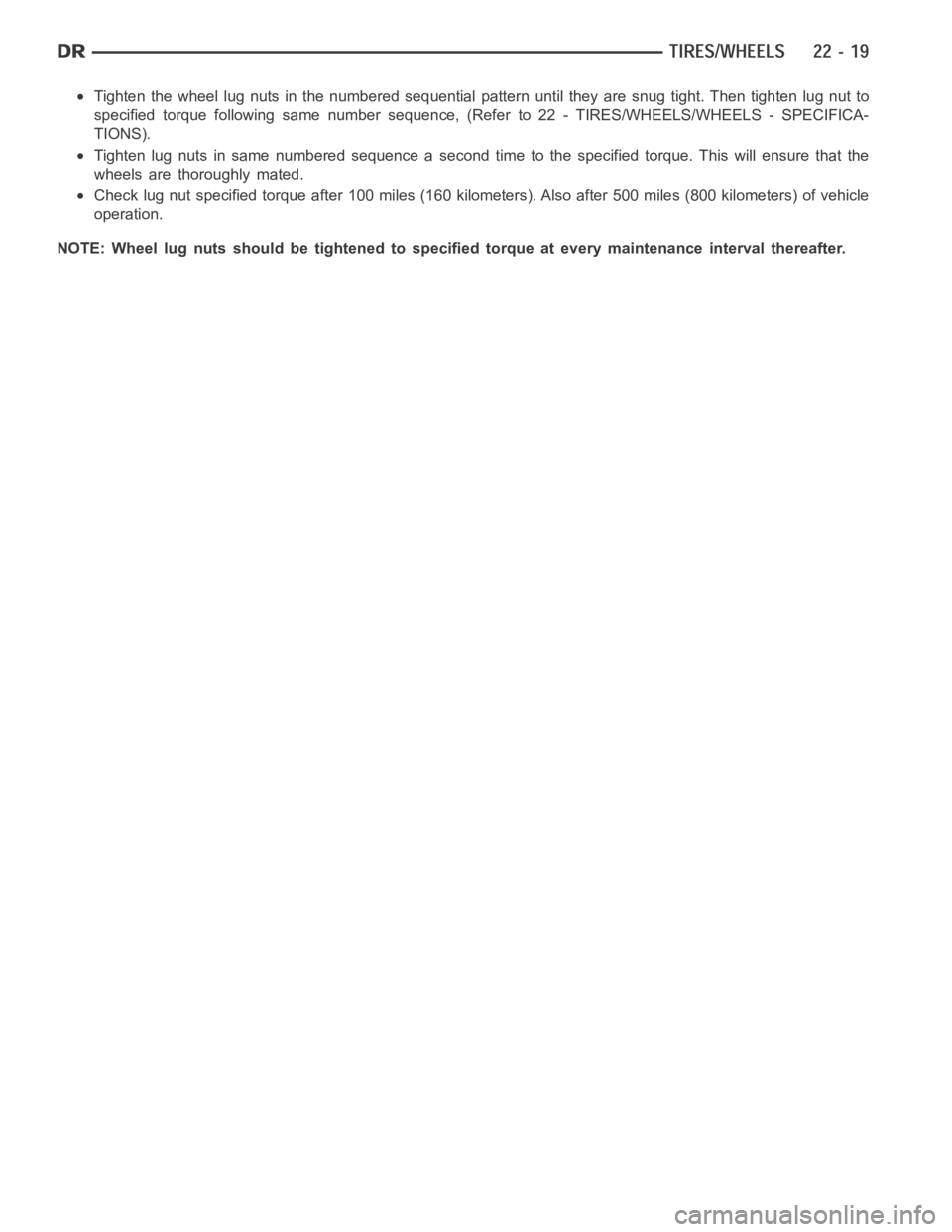 DODGE RAM SRT-10 2006  Service Repair Manual Tighten the wheel lug nuts in the numbered sequential pattern until they are snug tight. Then tighten lug nut to
specified torque following same number sequence, (Refer to 22 - TIRES/WHEELS/WHEELS - S