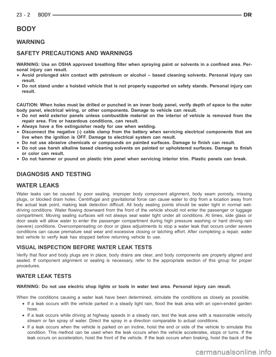 DODGE RAM SRT-10 2006  Service Repair Manual BODY
WARNING
SAFETY PRECAUTIONS AND WARNINGS
WARNING: Use an OSHA approved breathing filter when spraying paint or solvents in a confined area. Per-
sonal injury can result.
Avoidprolongedskincontactw