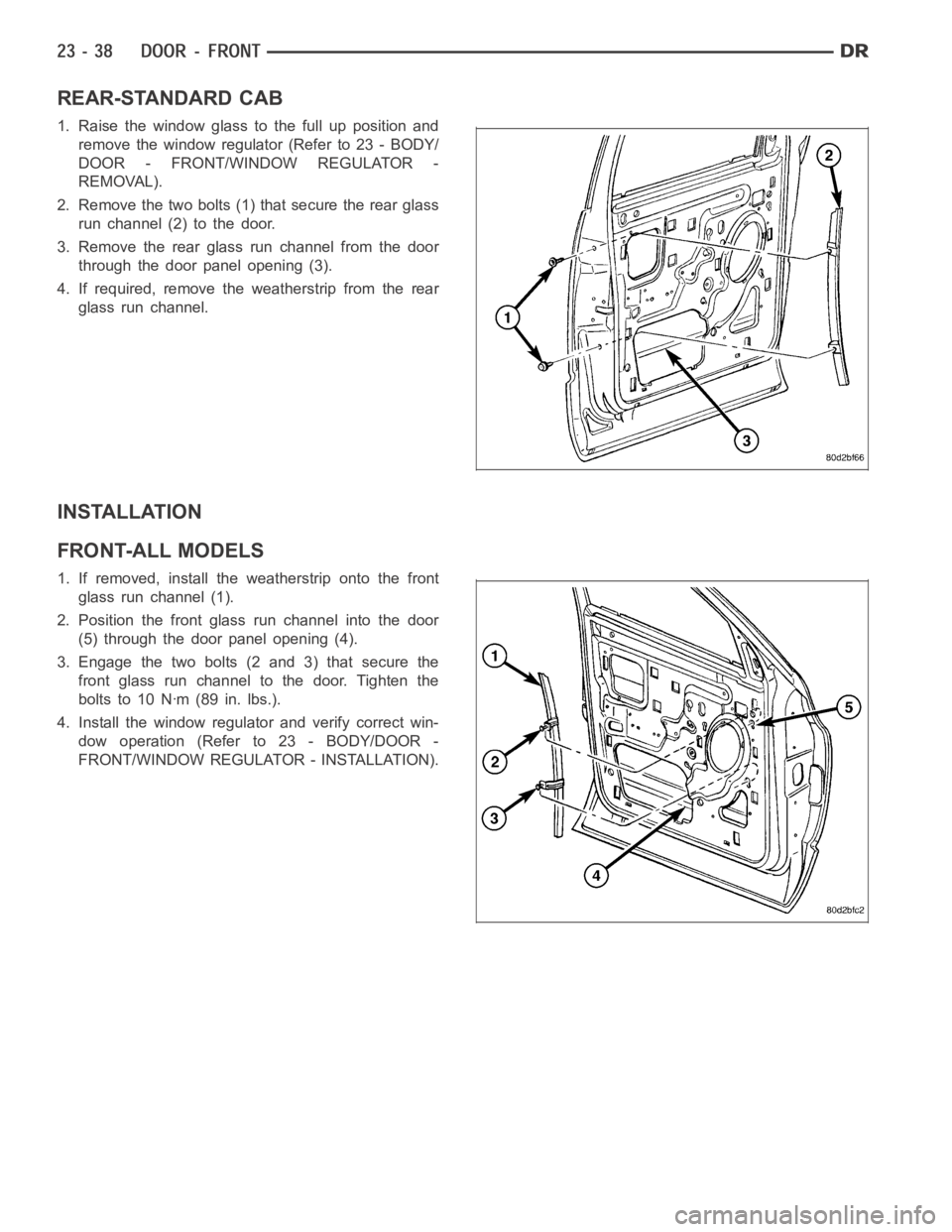 DODGE RAM SRT-10 2006 Service Repair Manual REAR-STANDARD CAB
1. Raise the window glass to the full up position and
remove the window regulator (Refer to 23 - BODY/
DOOR - FRONT/WINDOW REGULATOR -
REMOVAL).
2. Remove the two bolts (1) that secu DODGE RAM SRT-10 2006 Service Repair Manual REAR-STANDARD CAB
1. Raise the window glass to the full up position and
remove the window regulator (Refer to 23 - BODY/
DOOR - FRONT/WINDOW REGULATOR -
REMOVAL).
2. Remove the two bolts (1) that secu