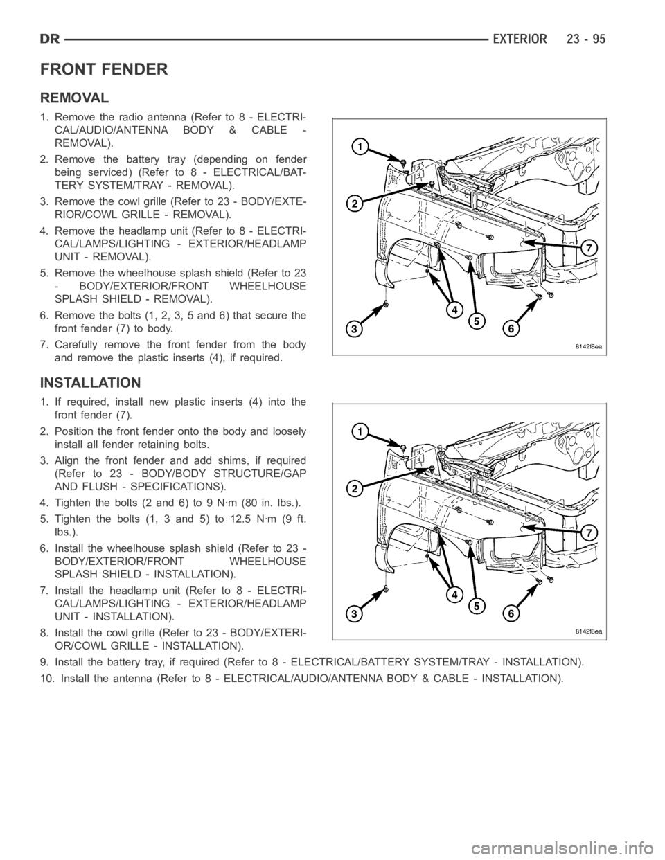 DODGE RAM SRT-10 2006 Service Repair Manual FRONT FENDER
REMOVAL
1. Remove the radio antenna (Refer to 8 - ELECTRI-
CAL/AUDIO/ANTENNA BODY & CABLE -
REMOVAL).
2. Remove the battery tray (depending on fender
beingserviced)(Referto8-ELECTRICAL/BA DODGE RAM SRT-10 2006 Service Repair Manual FRONT FENDER
REMOVAL
1. Remove the radio antenna (Refer to 8 - ELECTRI-
CAL/AUDIO/ANTENNA BODY & CABLE -
REMOVAL).
2. Remove the battery tray (depending on fender
beingserviced)(Referto8-ELECTRICAL/BA