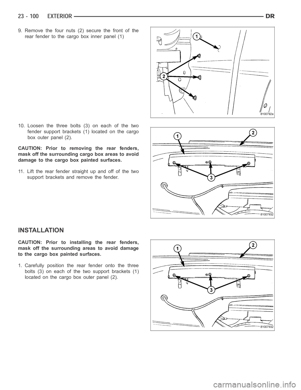 DODGE RAM SRT-10 2006 Service Repair Manual 9. Remove the four nuts (2) secure the front of the
rear fender to the cargo box inner panel (1)
10. Loosen the three bolts (3) on each of the two
fender support brackets (1) located on the cargo
box DODGE RAM SRT-10 2006 Service Repair Manual 9. Remove the four nuts (2) secure the front of the
rear fender to the cargo box inner panel (1)
10. Loosen the three bolts (3) on each of the two
fender support brackets (1) located on the cargo
box