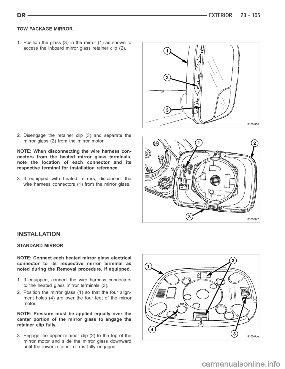DODGE RAM SRT-10 2006  Service Repair Manual TOW PACKAGE MIRROR
1. Position the glass (3) in the mirror (1) as shown to
access the inboard mirror glass retainer clip (2).
2. Disengage the retainer clip (3) and separate the
mirror glass (2) from 