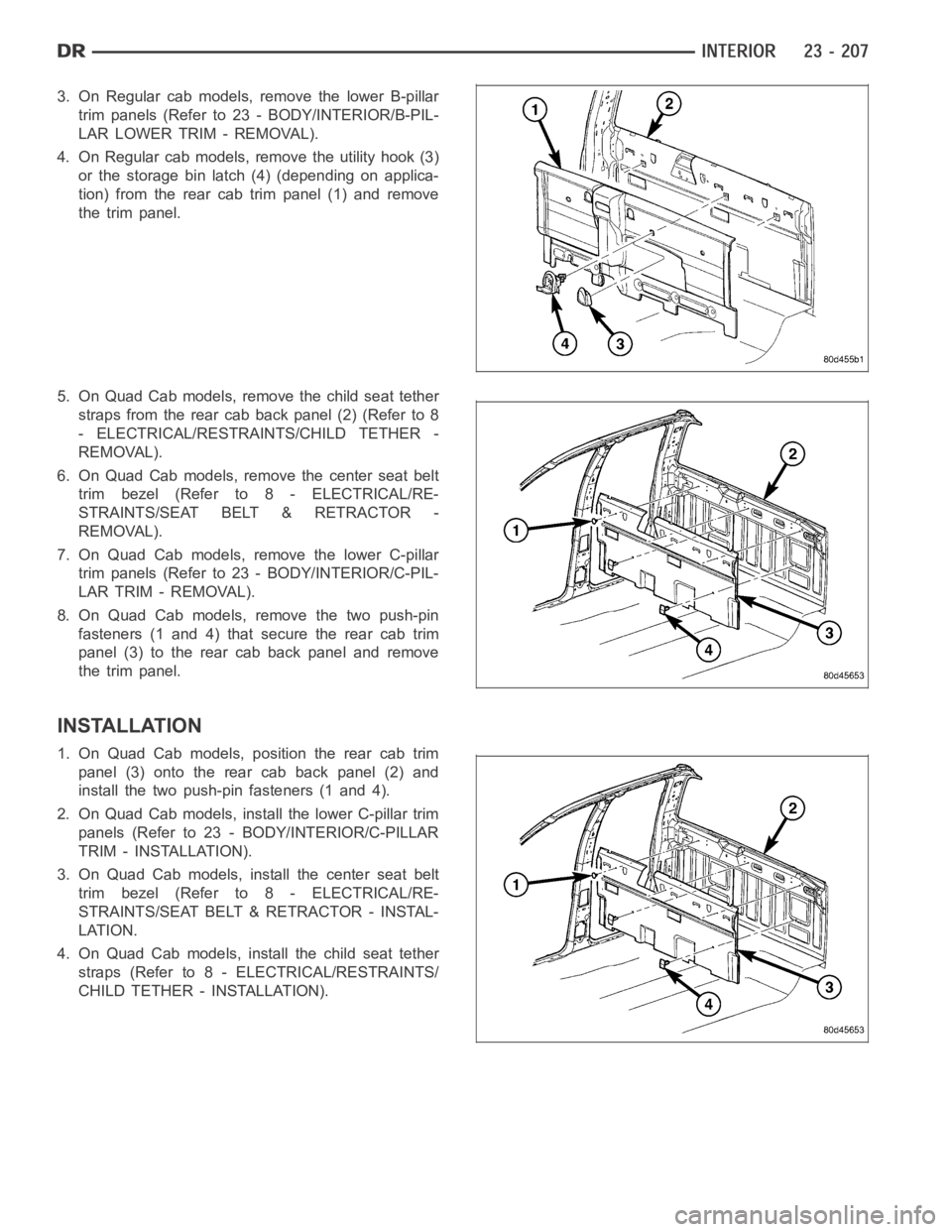 DODGE RAM SRT-10 2006 Service Repair Manual 3. On Regular cab models, remove the lower B-pillar
trim panels (Refer to 23 - BODY/INTERIOR/B-PIL-
LAR LOWER TRIM - REMOVAL).
4. On Regular cab models, remove the utility hook (3)
or the storage bin DODGE RAM SRT-10 2006 Service Repair Manual 3. On Regular cab models, remove the lower B-pillar
trim panels (Refer to 23 - BODY/INTERIOR/B-PIL-
LAR LOWER TRIM - REMOVAL).
4. On Regular cab models, remove the utility hook (3)
or the storage bin