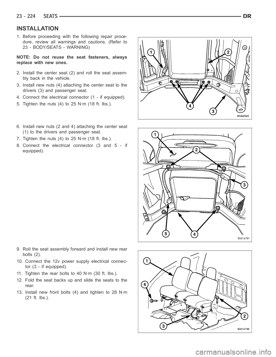 DODGE RAM SRT-10 2006  Service Repair Manual INSTALLATION
1. Before proceeding with the following repair proce-
dure, review all warnings and cautions. (Refer to
23 - BODY/SEATS - WARNING)
NOTE: Do not reuse the seat fasteners, always
replace wi