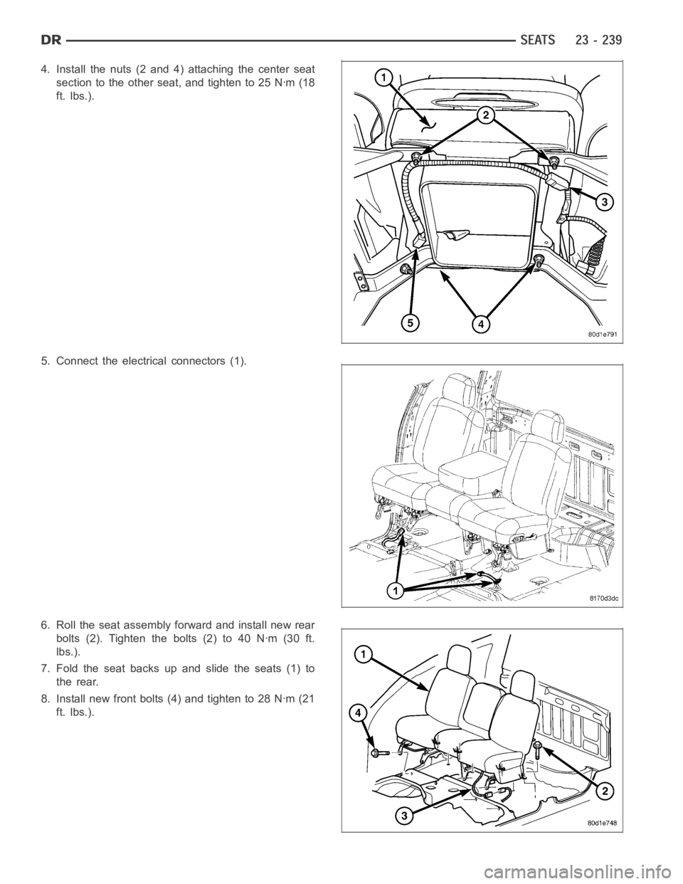 DODGE RAM SRT-10 2006  Service Repair Manual 4. Install the nuts (2 and 4) attaching the center seat
section to the other seat, and tighten to 25 Nꞏm (18
ft. lbs.).
5. Connect the electrical connectors (1).
6. Roll the seat assembly forward an