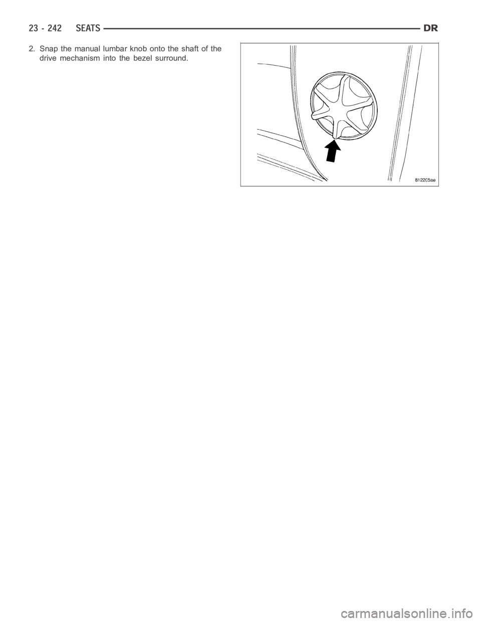 DODGE RAM SRT-10 2006  Service Repair Manual 2. Snap the manual lumbar knob onto the shaft of the
drive mechanism into the bezel surround. 