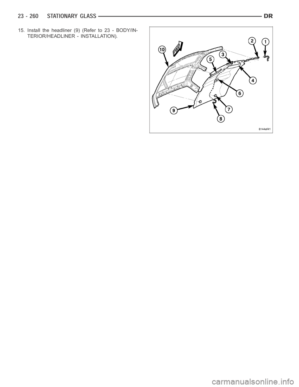 DODGE RAM SRT-10 2006  Service Repair Manual 15. Install the headliner (9) (Refer to 23 - BODY/IN-
TERIOR/HEADLINER - INSTALLATION). 