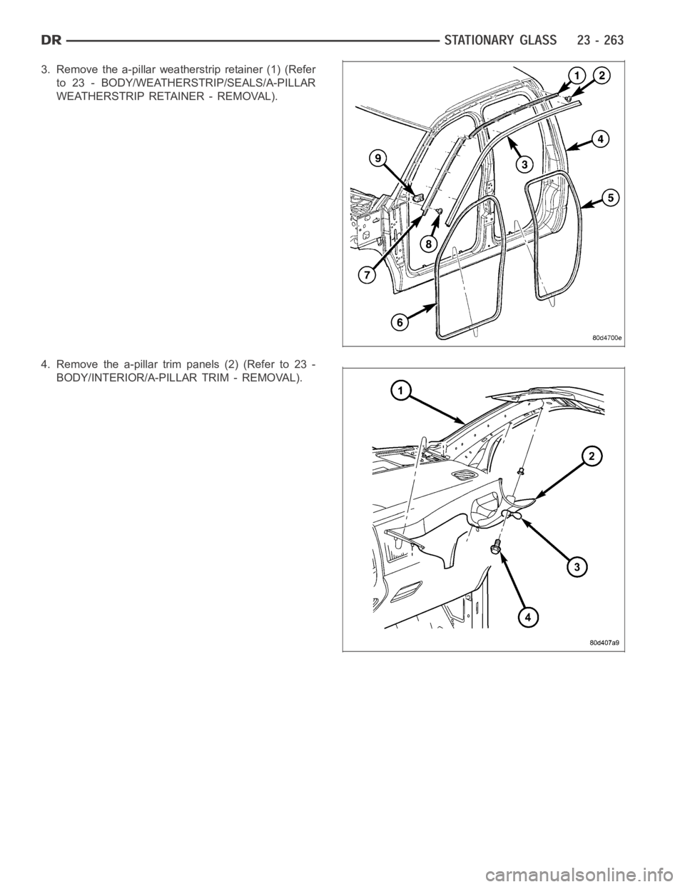 DODGE RAM SRT-10 2006  Service Repair Manual 3. Remove the a-pillar weatherstrip retainer (1) (Refer
to 23 - BODY/WEATHERSTRIP/SEALS/A-PILLAR
WEATHERSTRIP RETAINER - REMOVAL).
4. Remove the a-pillar trim panels (2) (Refer to 23 -
BODY/INTERIOR/A