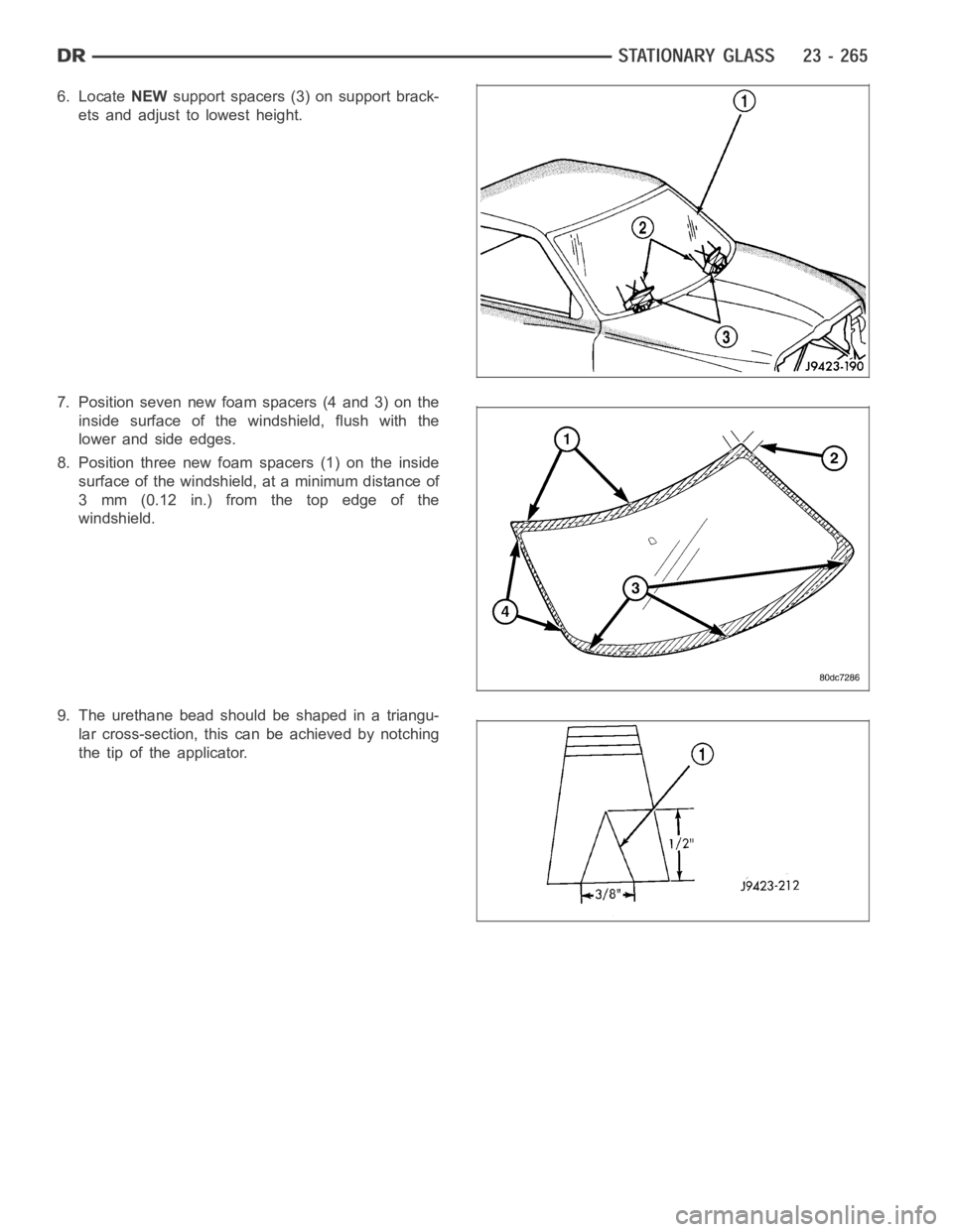 DODGE RAM SRT-10 2006  Service Repair Manual 6. LocateNEWsupport spacers (3) on support brack-
ets and adjust to lowest height.
7. Position seven new foam spacers (4 and 3) on the
inside surface of the windshield, flush with the
lower and side e