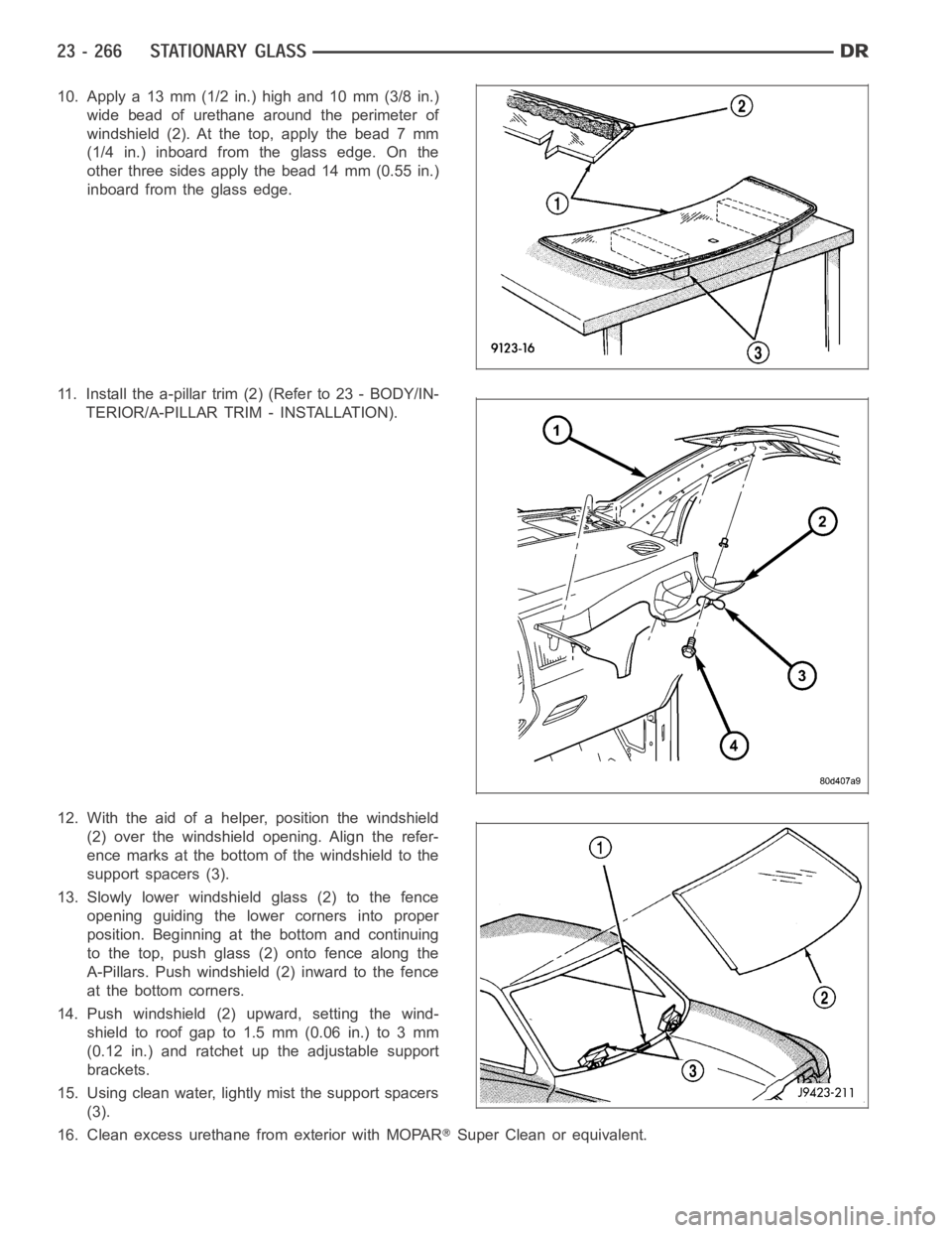 DODGE RAM SRT-10 2006  Service Repair Manual 10. Apply a 13 mm (1/2 in.) high and 10 mm (3/8 in.)
wide bead of urethane around the perimeter of
windshield(2).Atthetop,applythebead7mm
(1/4 in.) inboard from the glass edge. On the
other three side