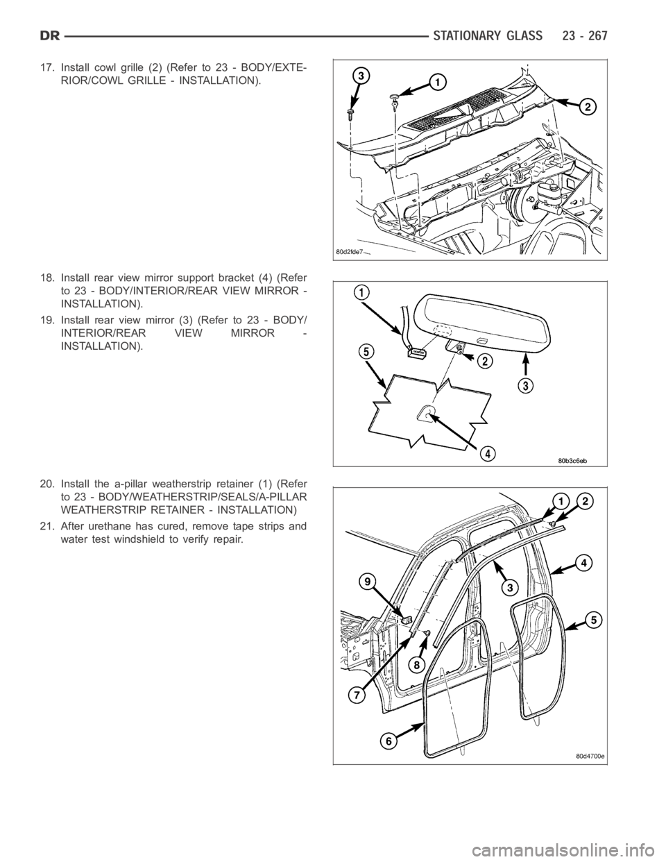 DODGE RAM SRT-10 2006  Service Repair Manual 17. Install cowl grille (2) (Refer to 23 - BODY/EXTE-
RIOR/COWL GRILLE - INSTALLATION).
18. Install rear view mirror support bracket (4) (Refer
to 23 - BODY/INTERIOR/REAR VIEW MIRROR -
INSTALLATION).
