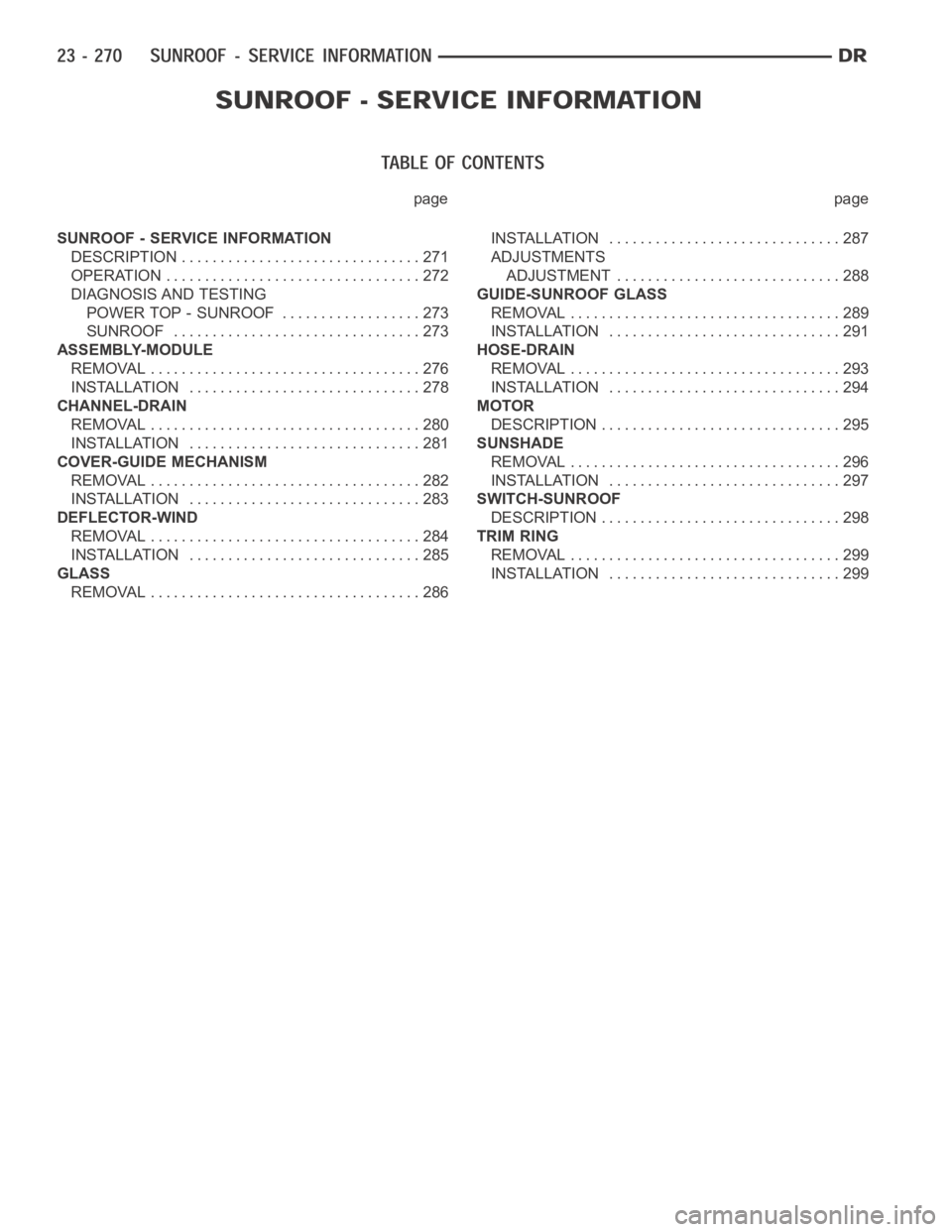DODGE RAM SRT-10 2006  Service Repair Manual page page
SUNROOF - SERVICE INFORMATION
DESCRIPTION ............................... 271
OPERATION ................................. 272
DIAGNOSIS AND TESTING
POWER TOP - SUNROOF .................. 273