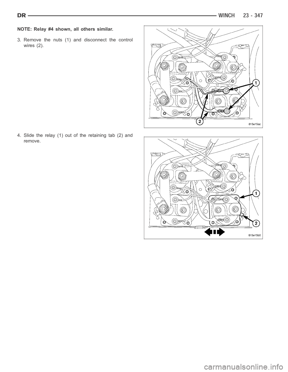 DODGE RAM SRT-10 2006  Service Repair Manual NOTE: Relay #4 shown, all others similar.
3. Remove the nuts (1) and disconnect the control
wires (2).
4. Slide the relay (1) out of the retaining tab (2) and
remove. 