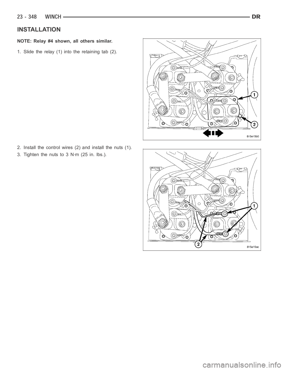 DODGE RAM SRT-10 2006  Service Repair Manual INSTALLATION
NOTE: Relay #4 shown, all others similar.
1. Slide the relay (1) into the retaining tab (2).
2. Install the control wires (2) and install the nuts (1).
3. Tighten the nuts to 3 Nꞏm (25 