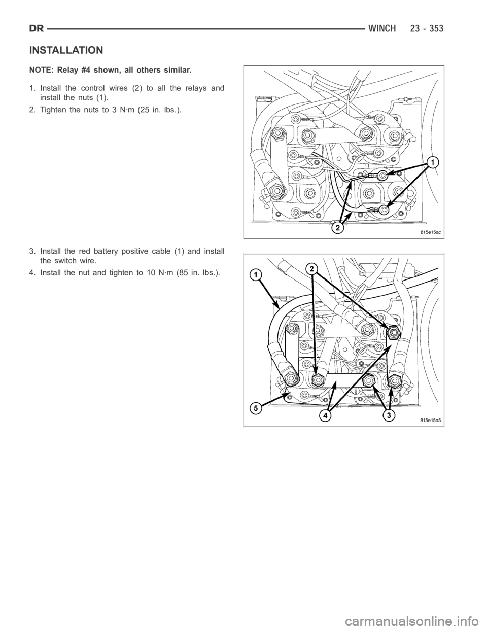 DODGE RAM SRT-10 2006  Service Repair Manual INSTALLATION
NOTE: Relay #4 shown, all others similar.
1. Install the control wires (2) to all the relays and
install the nuts (1).
2. Tighten the nuts to 3 Nꞏm (25 in. lbs.).
3. Install the red bat