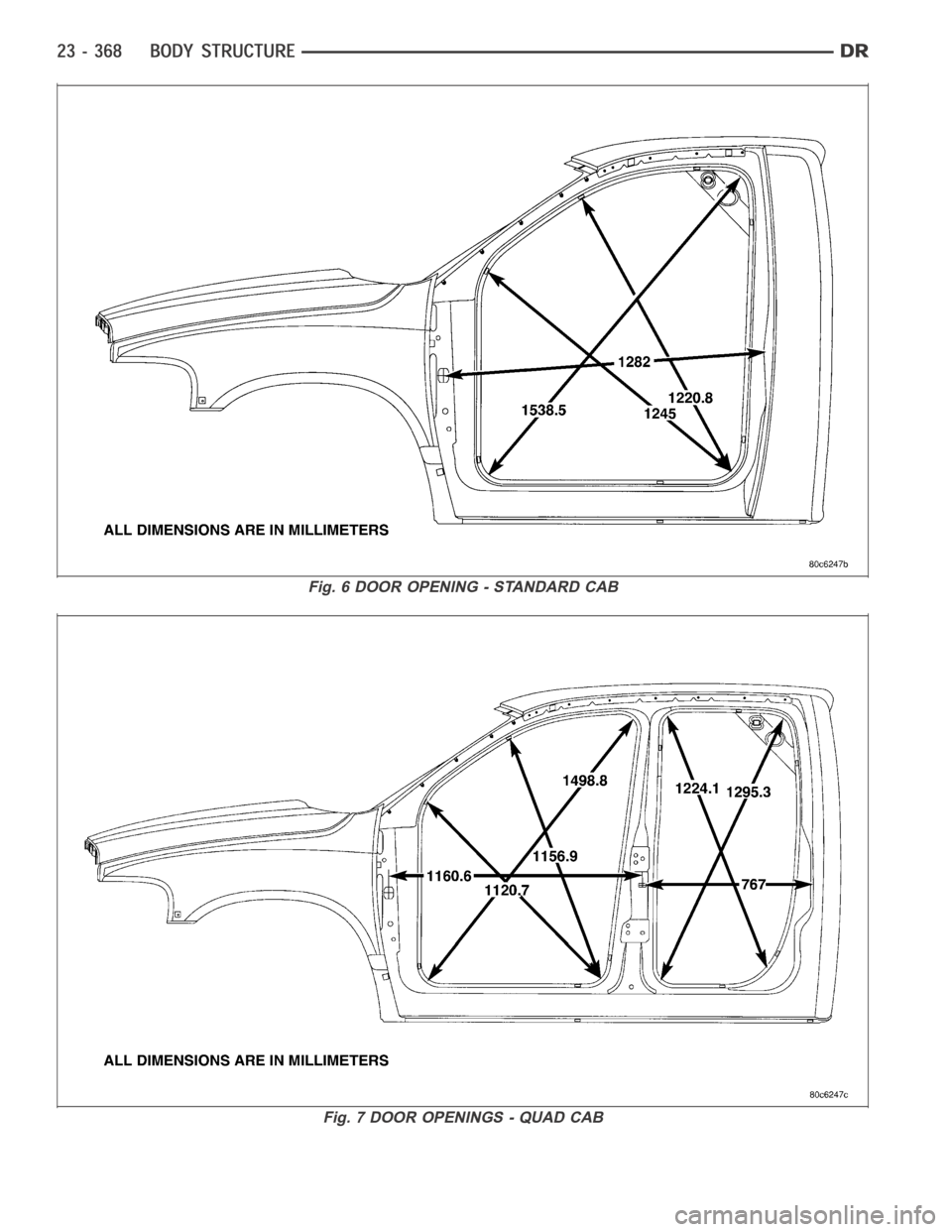 DODGE RAM SRT-10 2006 Service Repair Manual Fig. 6 DOOR OPENING - STANDARD CAB
Fig. 7 DOOR OPENINGS - QUAD CAB DODGE RAM SRT-10 2006 Service Repair Manual Fig. 6 DOOR OPENING - STANDARD CAB
Fig. 7 DOOR OPENINGS - QUAD CAB