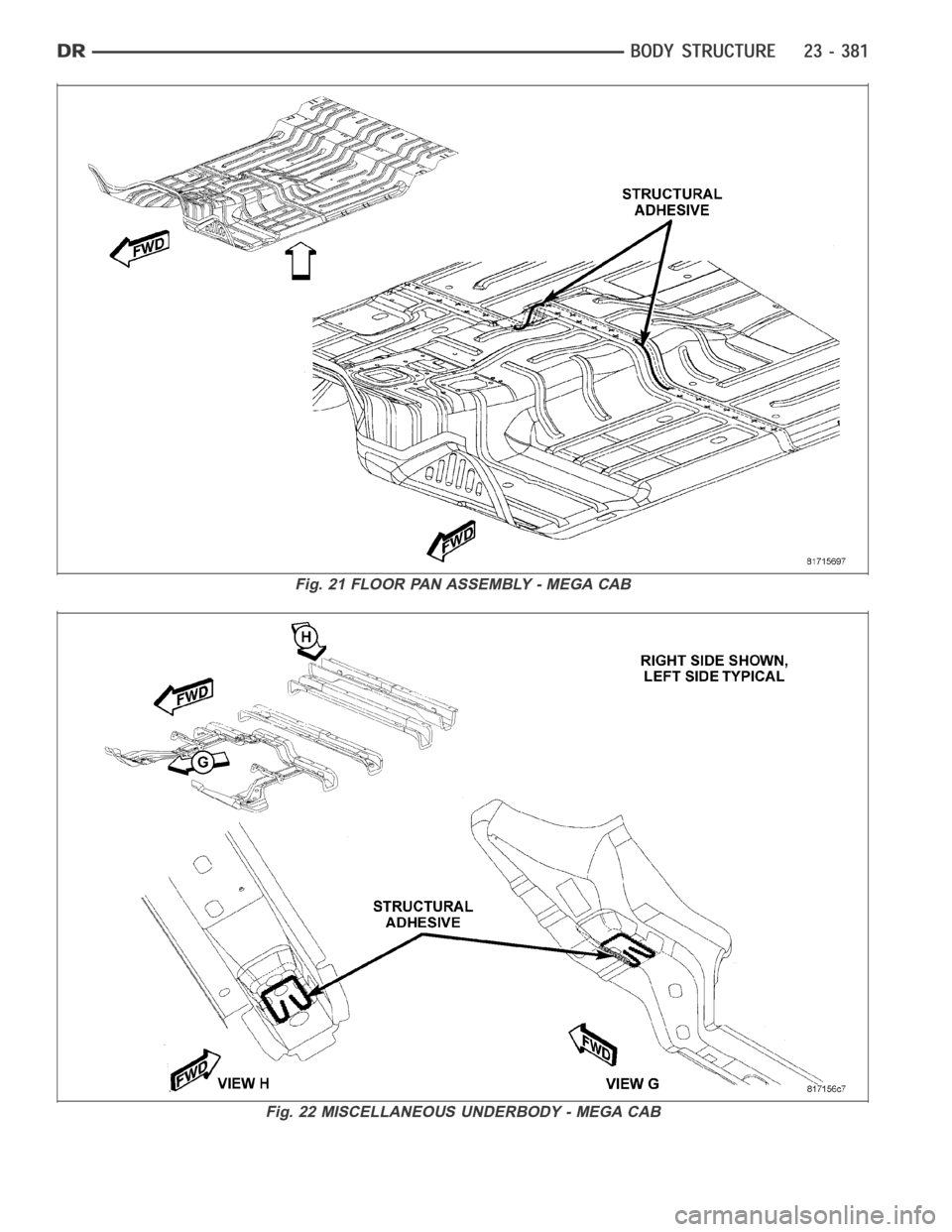 DODGE RAM SRT-10 2006 Service Repair Manual Fig. 21 FLOOR PAN ASSEMBLY - MEGA CAB
Fig. 22 MISCELLANEOUS UNDERBODY - MEGA CAB DODGE RAM SRT-10 2006 Service Repair Manual Fig. 21 FLOOR PAN ASSEMBLY - MEGA CAB
Fig. 22 MISCELLANEOUS UNDERBODY - MEGA CAB