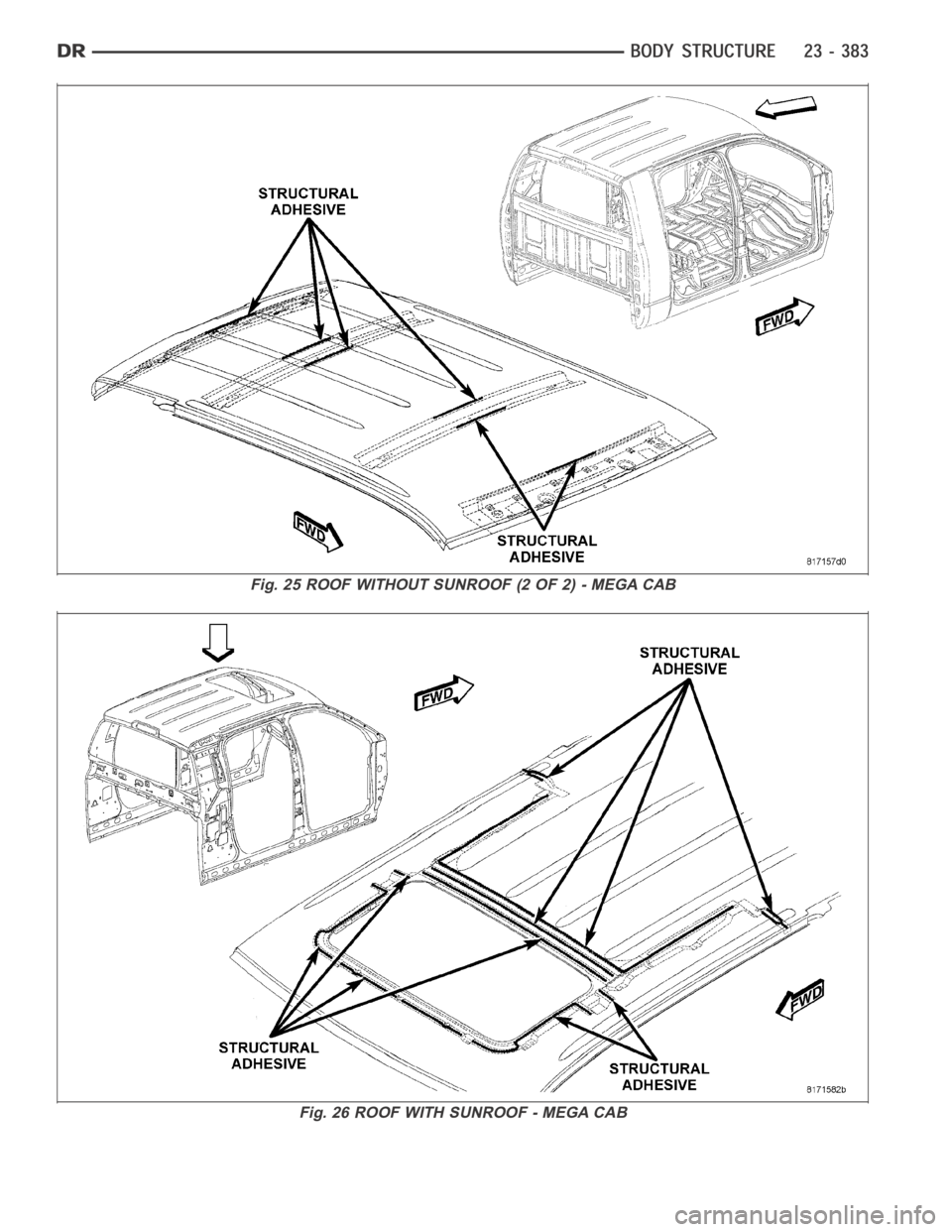 DODGE RAM SRT-10 2006 Service Repair Manual Fig. 25 ROOF WITHOUT SUNROOF (2 OF 2) - MEGA CAB
Fig. 26 ROOF WITH SUNROOF - MEGA CAB DODGE RAM SRT-10 2006 Service Repair Manual Fig. 25 ROOF WITHOUT SUNROOF (2 OF 2) - MEGA CAB
Fig. 26 ROOF WITH SUNROOF - MEGA CAB