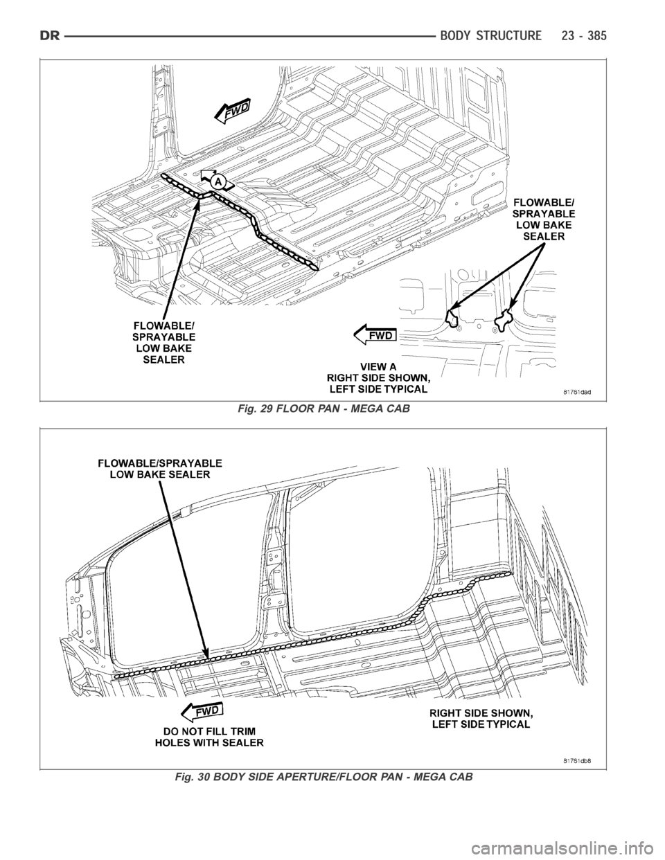DODGE RAM SRT-10 2006 Service Repair Manual Fig. 29 FLOOR PAN - MEGA CAB
Fig. 30 BODY SIDE APERTURE/FLOOR PAN - MEGA CAB DODGE RAM SRT-10 2006 Service Repair Manual Fig. 29 FLOOR PAN - MEGA CAB
Fig. 30 BODY SIDE APERTURE/FLOOR PAN - MEGA CAB