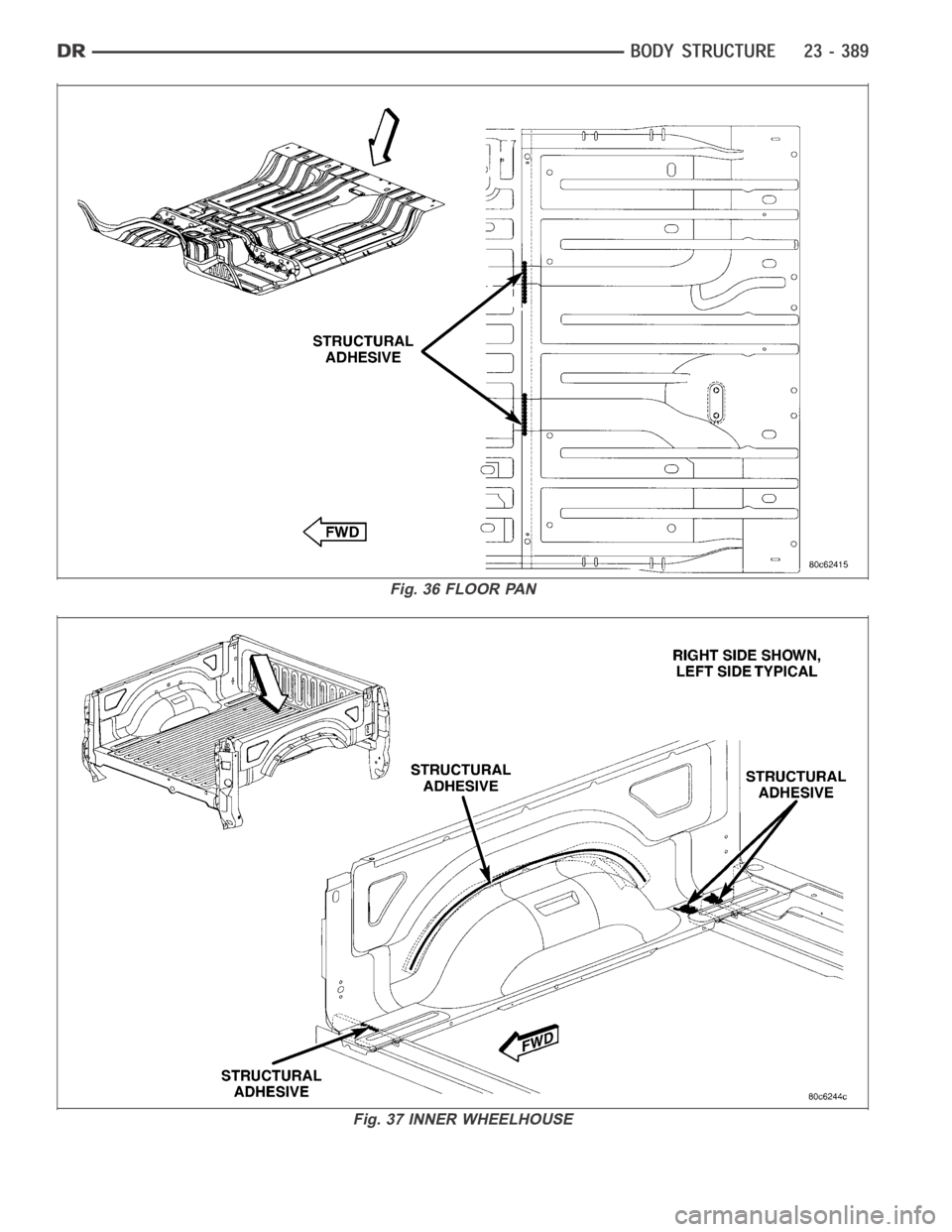 DODGE RAM SRT-10 2006 Service Repair Manual Fig. 36 FLOOR PAN
Fig. 37 INNER WHEELHOUSE DODGE RAM SRT-10 2006 Service Repair Manual Fig. 36 FLOOR PAN
Fig. 37 INNER WHEELHOUSE