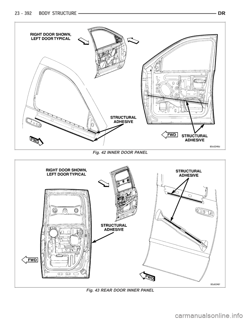 DODGE RAM SRT-10 2006 Service Repair Manual Fig. 42 INNER DOOR PANEL
Fig. 43 REAR DOOR INNER PANEL DODGE RAM SRT-10 2006 Service Repair Manual Fig. 42 INNER DOOR PANEL
Fig. 43 REAR DOOR INNER PANEL