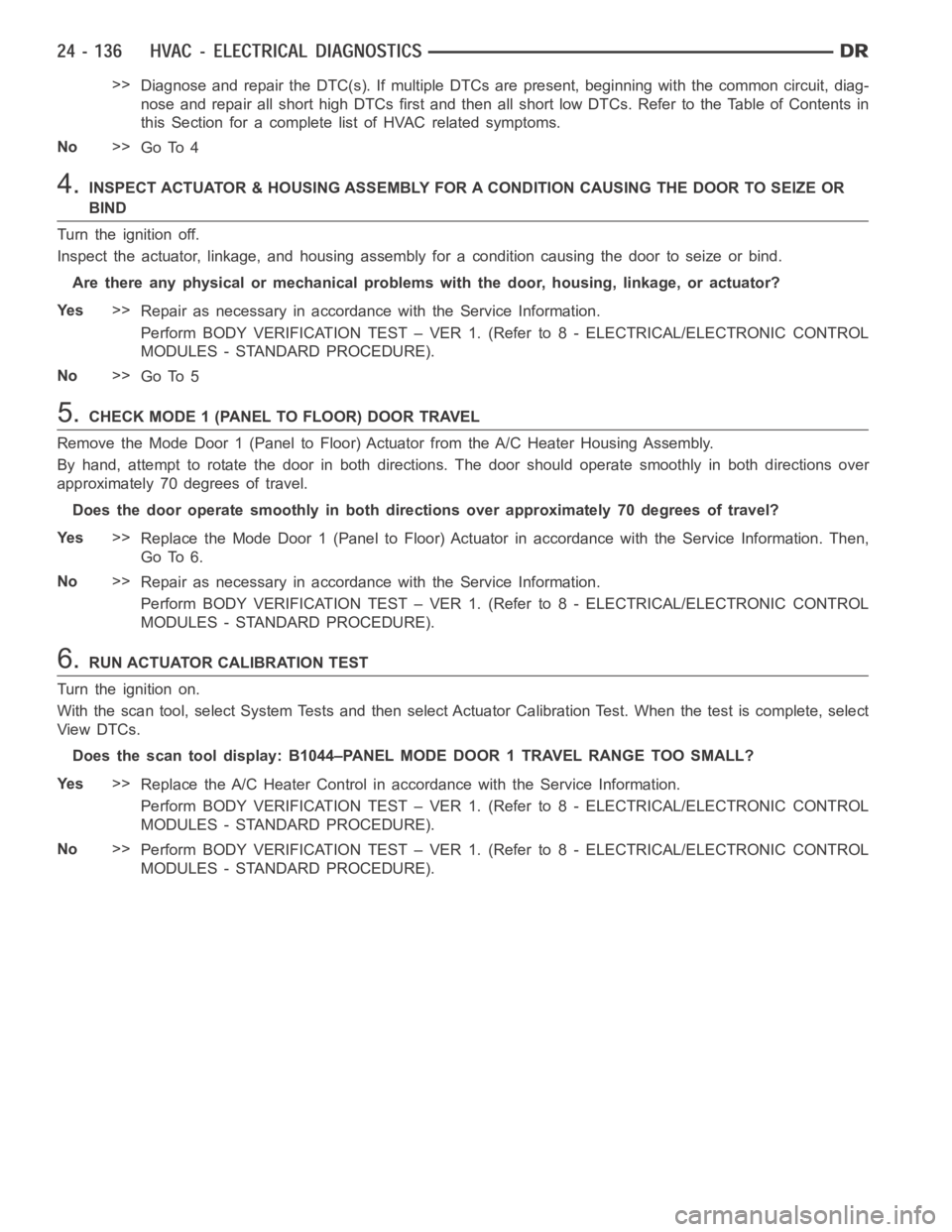 DODGE RAM SRT-10 2006 Service Repair Manual >>
Diagnose and repair the DTC(s). If multiple DTCs are present, beginning with the common circuit, diag-
nose and repair all short high DTCs first and then all short low DTCs. Refer to the Table of C DODGE RAM SRT-10 2006 Service Repair Manual >>
Diagnose and repair the DTC(s). If multiple DTCs are present, beginning with the common circuit, diag-
nose and repair all short high DTCs first and then all short low DTCs. Refer to the Table of C