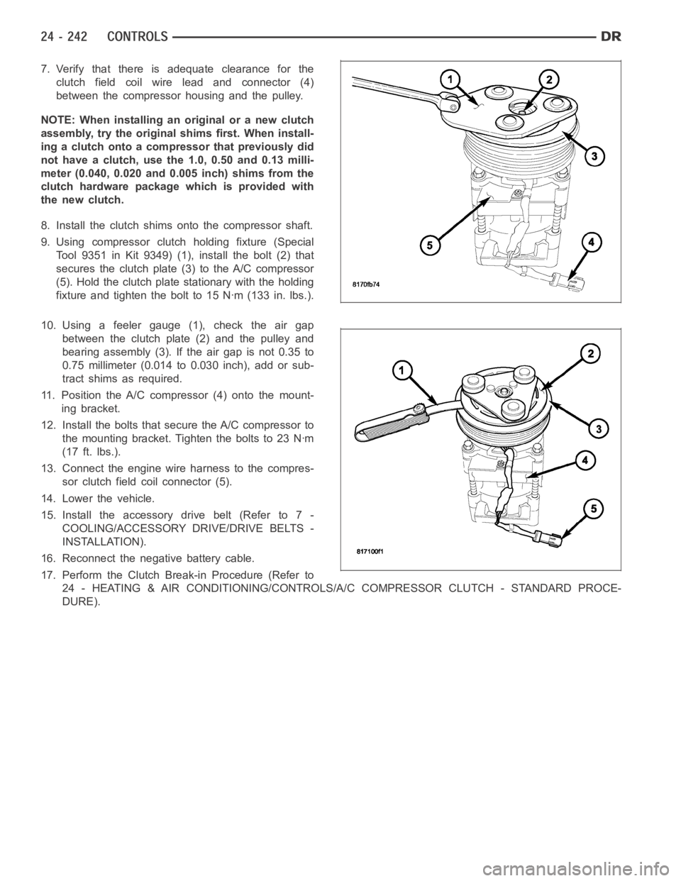DODGE RAM SRT-10 2006  Service Repair Manual 7. Verify that there is adequate clearance for the
clutch field coil wire lead and connector (4)
between the compressor housing and the pulley.
NOTE: When installing an original or a new clutch
assemb