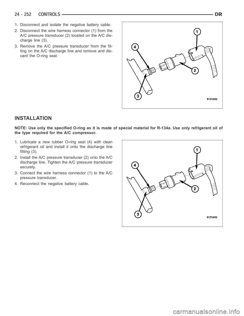 DODGE RAM SRT-10 2006 Service Repair Manual 1. Disconnect and isolate the negative battery cable.
2. Disconnect the wire harness connector (1) from the
A/C pressure transducer (2) located on the A/C dis-
charge line (3).
3. Remove the A/C press DODGE RAM SRT-10 2006 Service Repair Manual 1. Disconnect and isolate the negative battery cable.
2. Disconnect the wire harness connector (1) from the
A/C pressure transducer (2) located on the A/C dis-
charge line (3).
3. Remove the A/C press