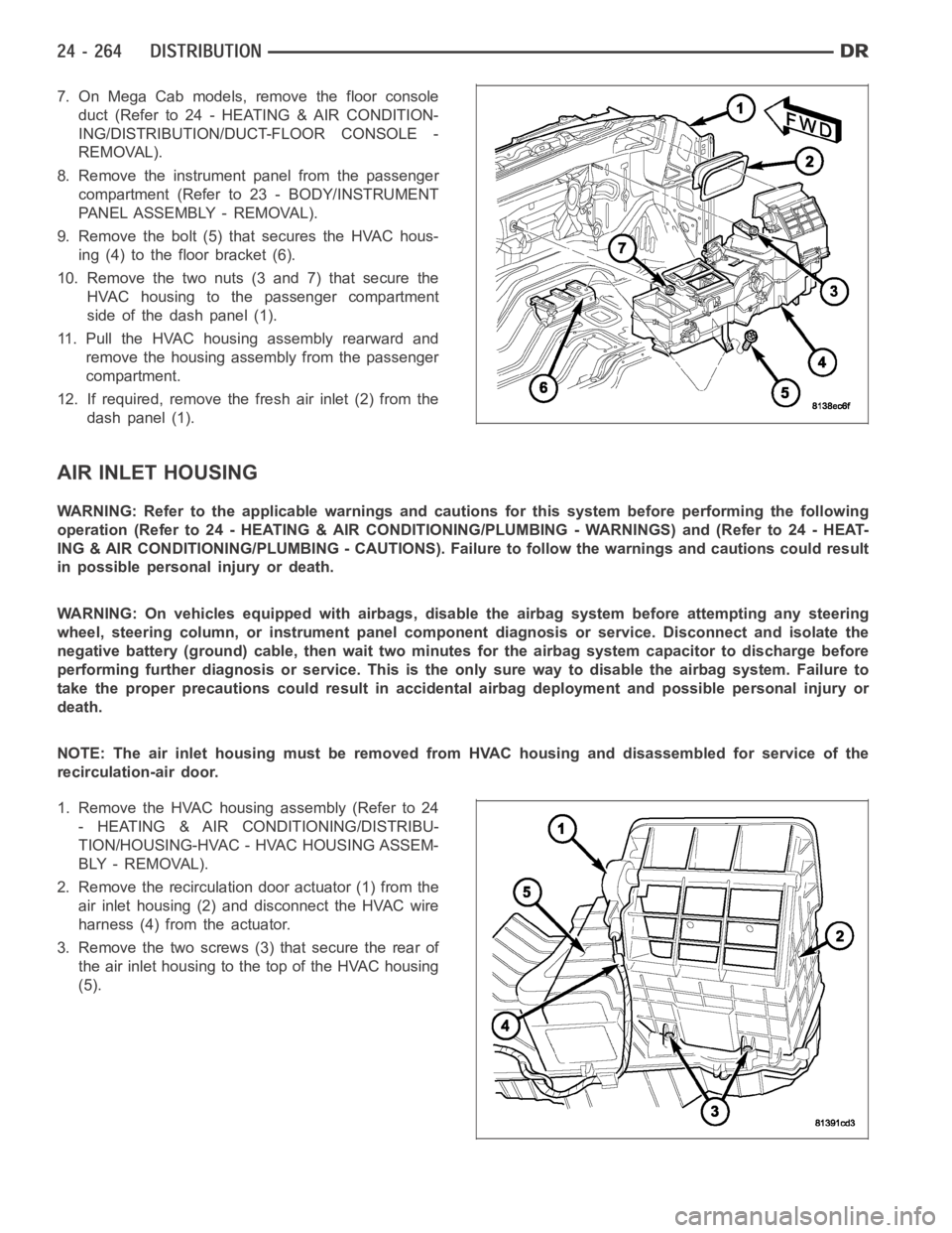 DODGE RAM SRT-10 2006  Service Repair Manual 7. On Mega Cab models, remove the floor console
duct (Refer to 24 - HEATING & AIR CONDITION-
ING/DISTRIBUTION/DUCT-FLOOR CONSOLE -
REMOVAL).
8. Remove the instrument panel from the passenger
compartme