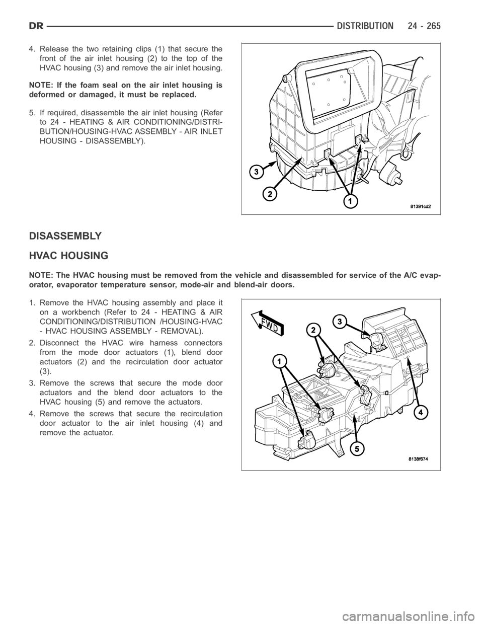 DODGE RAM SRT-10 2006 Service Repair Manual 4. Release the two retaining clips (1) that secure the
front of the air inlet housing (2) to the top of the
HVAC housing (3) and remove the air inlet housing.
NOTE: If the foam seal on the air inlet h DODGE RAM SRT-10 2006 Service Repair Manual 4. Release the two retaining clips (1) that secure the
front of the air inlet housing (2) to the top of the
HVAC housing (3) and remove the air inlet housing.
NOTE: If the foam seal on the air inlet h