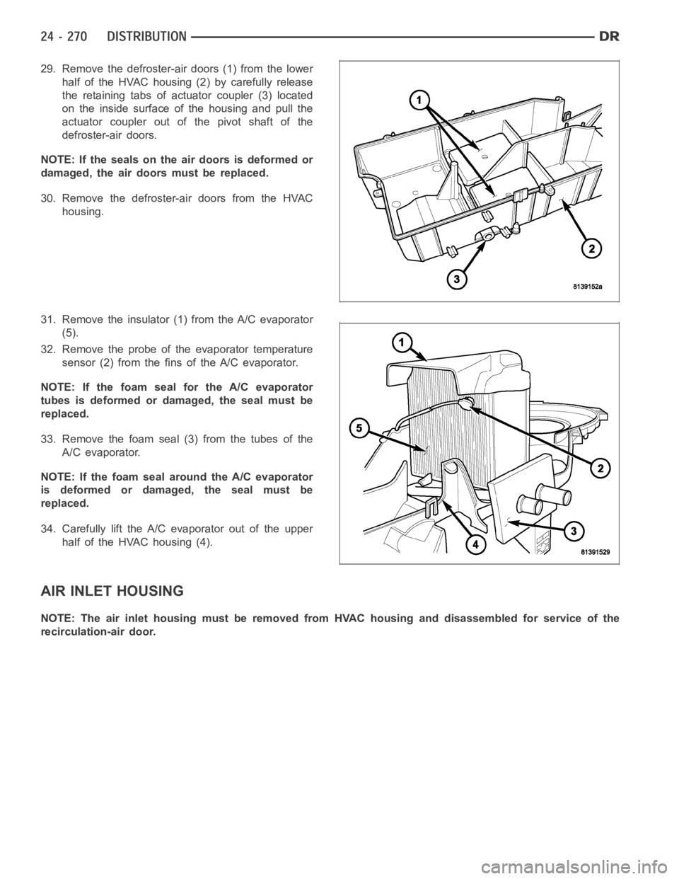 DODGE RAM SRT-10 2006 Service Repair Manual 29. Remove the defroster-air doors (1) from the lower
half of the HVAC housing (2) by carefully release
the retaining tabs of actuator coupler (3) located
on the inside surface of the housing and pull DODGE RAM SRT-10 2006 Service Repair Manual 29. Remove the defroster-air doors (1) from the lower
half of the HVAC housing (2) by carefully release
the retaining tabs of actuator coupler (3) located
on the inside surface of the housing and pull