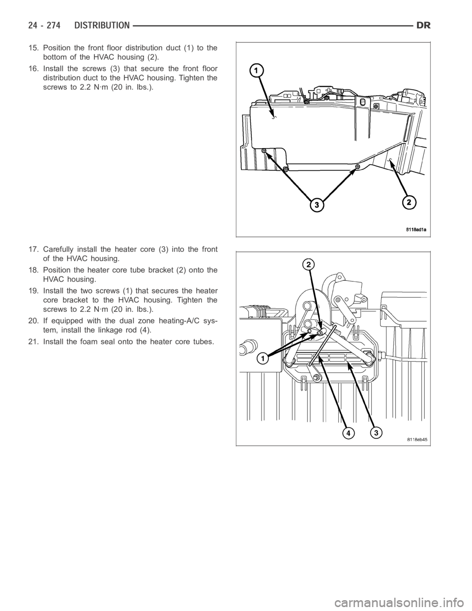 DODGE RAM SRT-10 2006 Service Repair Manual 15. Position the front floor distribution duct (1) to the
bottom of the HVAC housing (2).
16. Install the screws (3) that secure the front floor
distribution duct to the HVAC housing. Tighten the
scre DODGE RAM SRT-10 2006 Service Repair Manual 15. Position the front floor distribution duct (1) to the
bottom of the HVAC housing (2).
16. Install the screws (3) that secure the front floor
distribution duct to the HVAC housing. Tighten the
scre